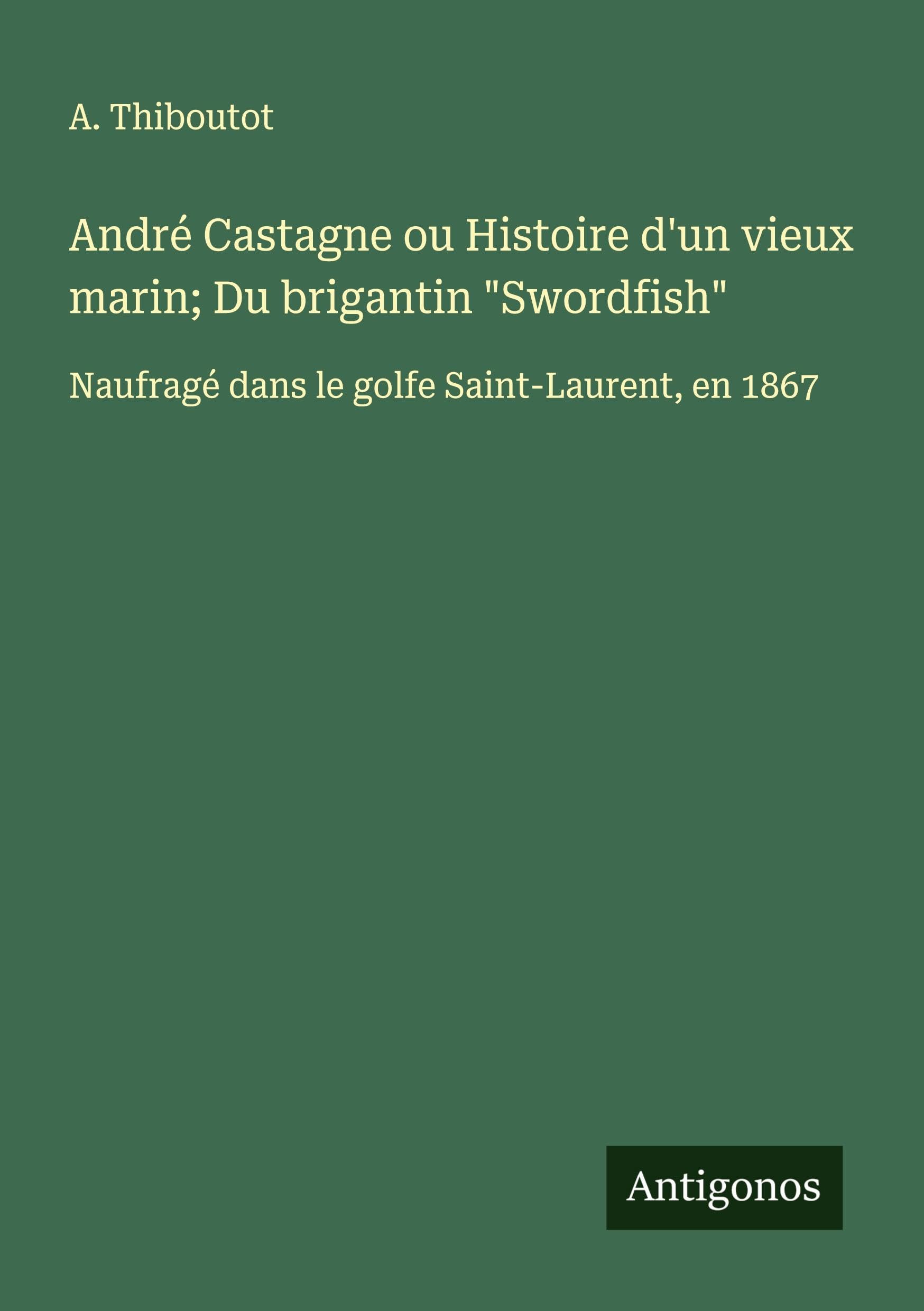 André Castagne ou Histoire d'un vieux marin; Du brigantin "Swordfish" Classics