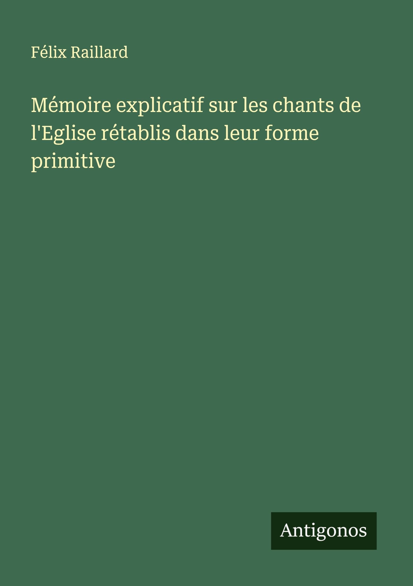 Mémoire explicatif sur les chants de l'Eglise rétablis dans leur forme primitive Classics