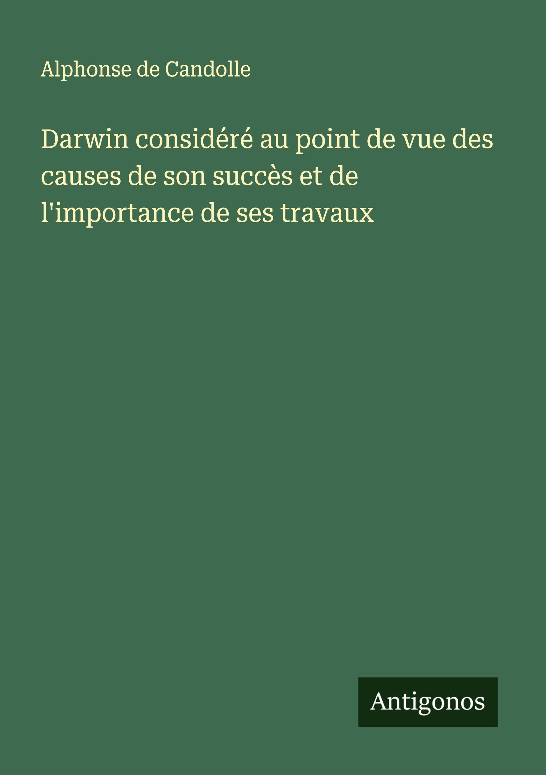Darwin considéré au point de vue des causes de son succès et de l'importance de ses travaux Classics