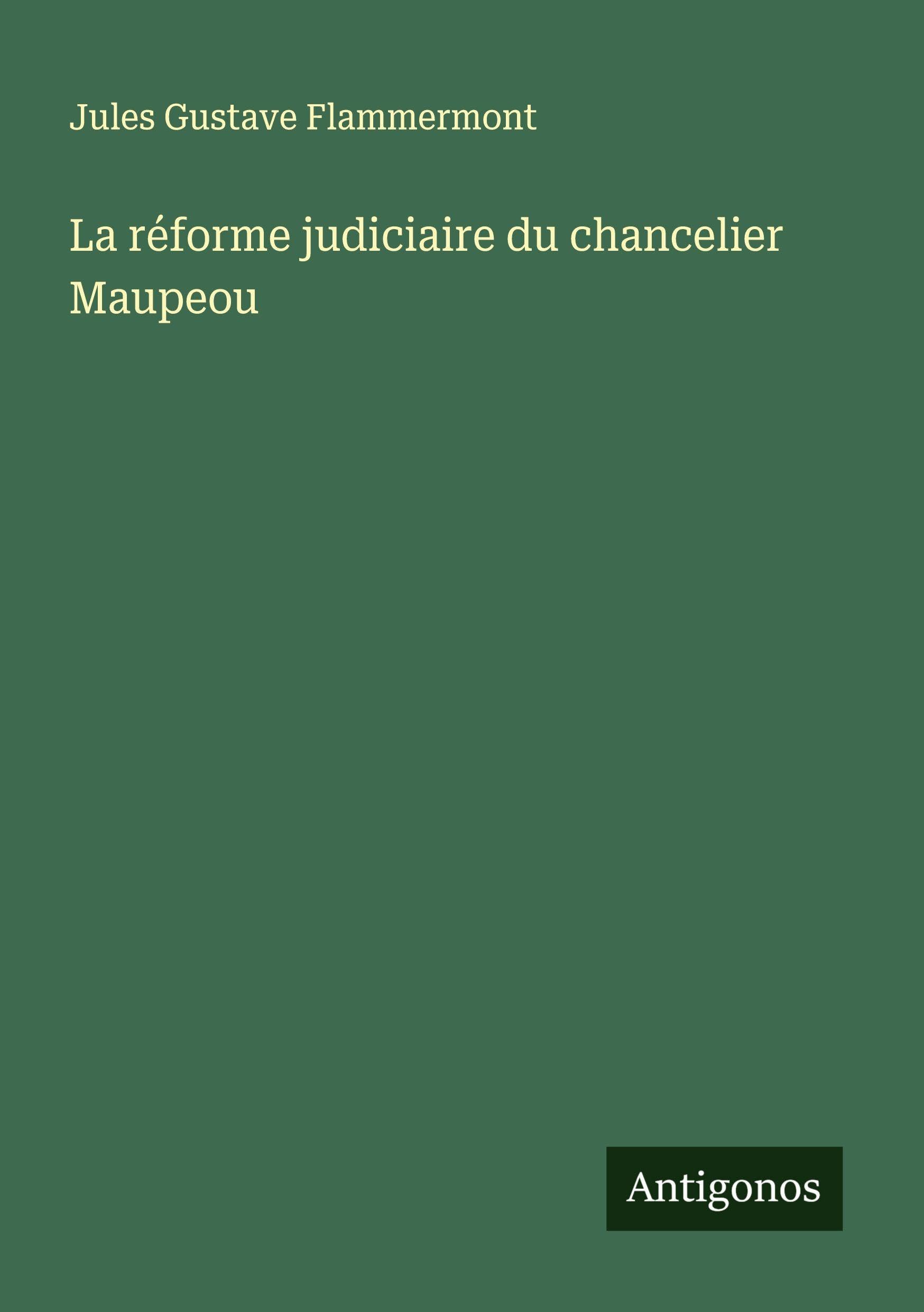 La réforme judiciaire du chancelier Maupeou Classics