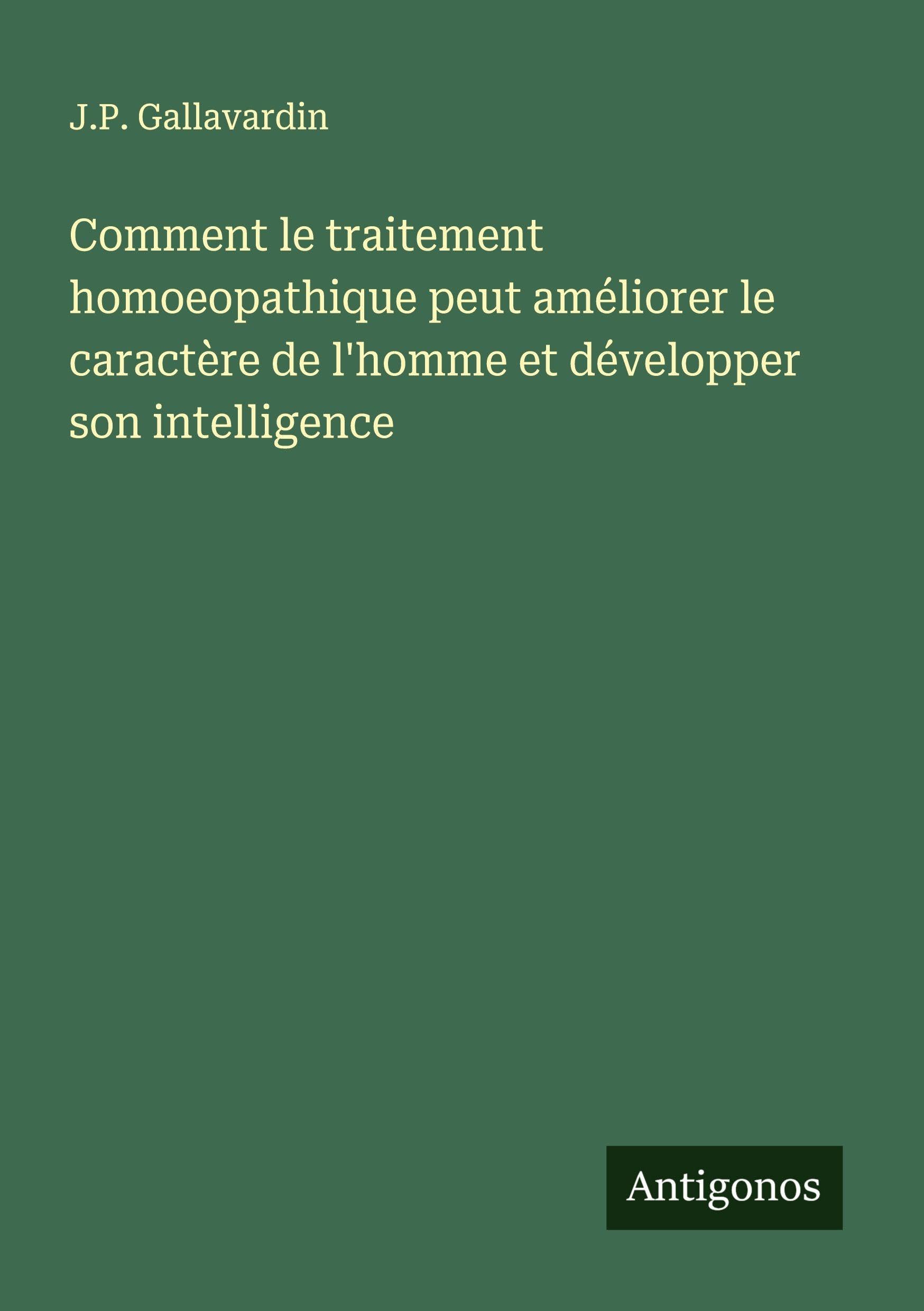 Comment le traitement homoeopathique peut améliorer le caractère de l'homme et développer son intelligence Classics