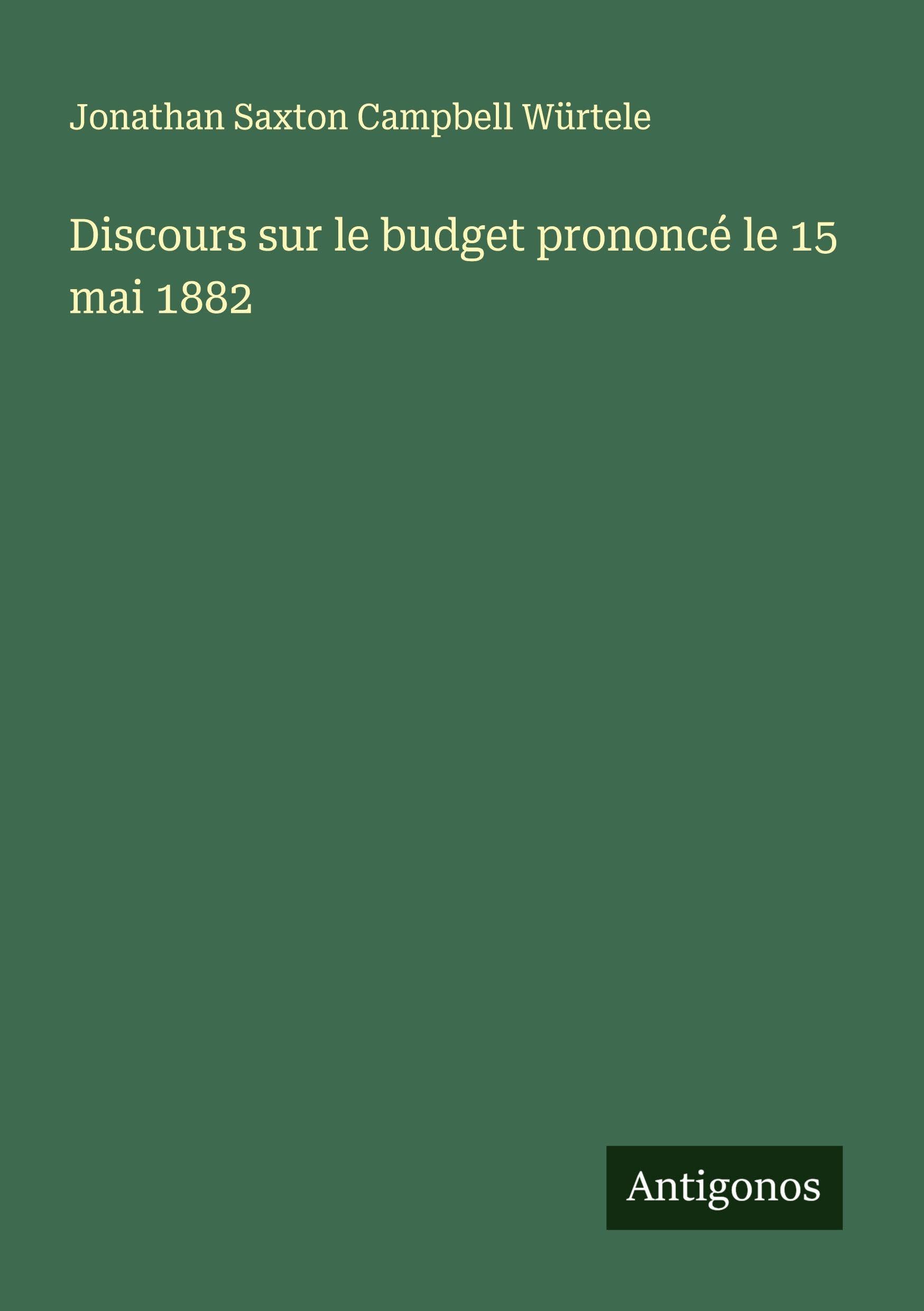 Discours sur le budget prononcé le 15 mai 1882 Classics