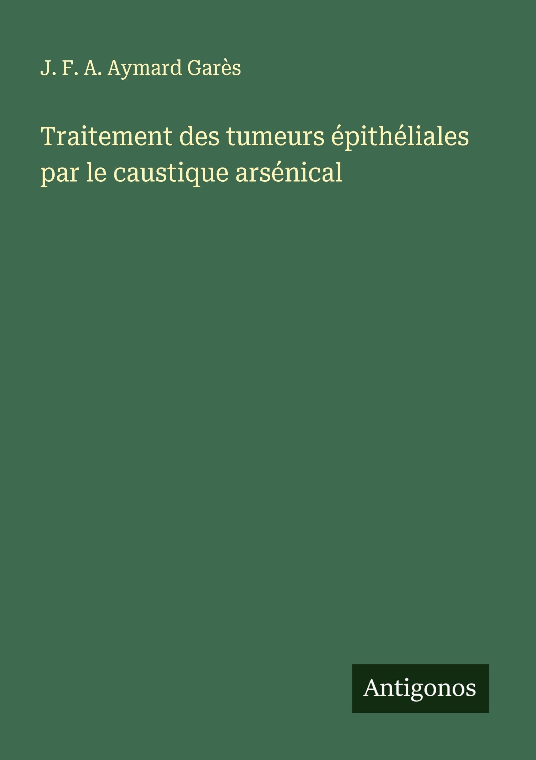 Traitement des tumeurs épithéliales par le caustique arsénical Classics