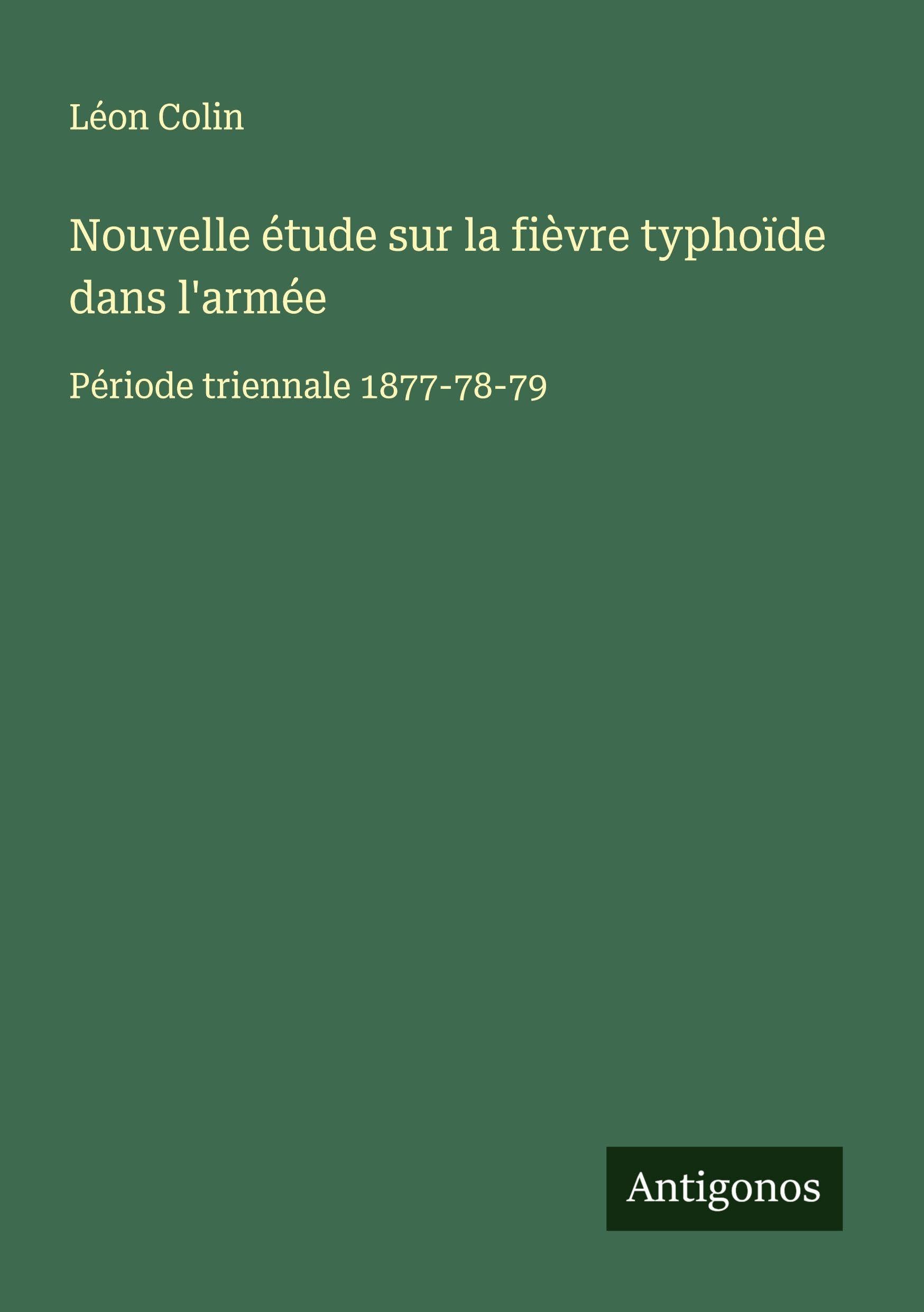 Nouvelle étude sur la fièvre typhoïde dans l'armée Classics