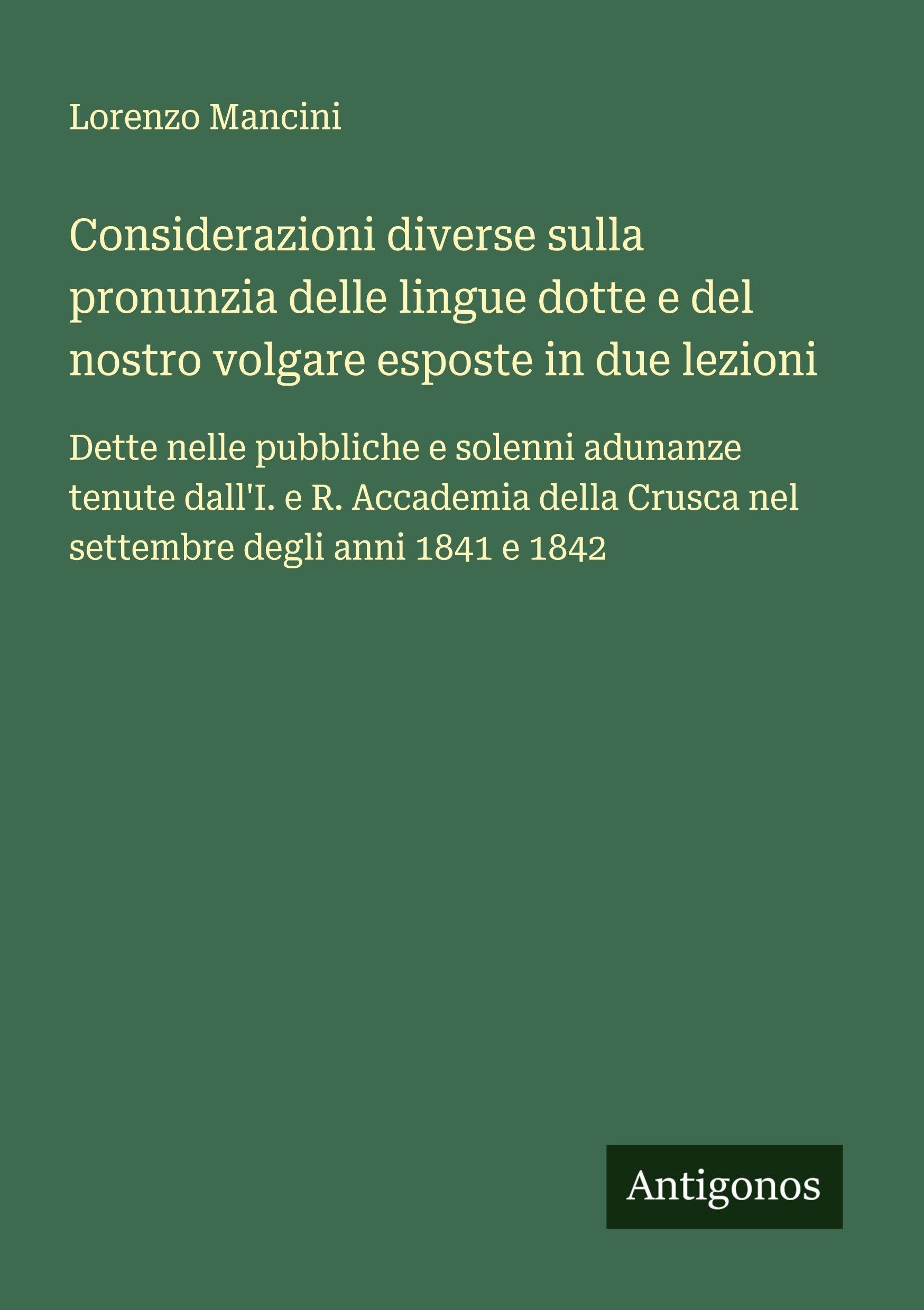 Considerazioni diverse sulla pronunzia delle lingue dotte e del nostro volgare esposte in due lezioni Classics