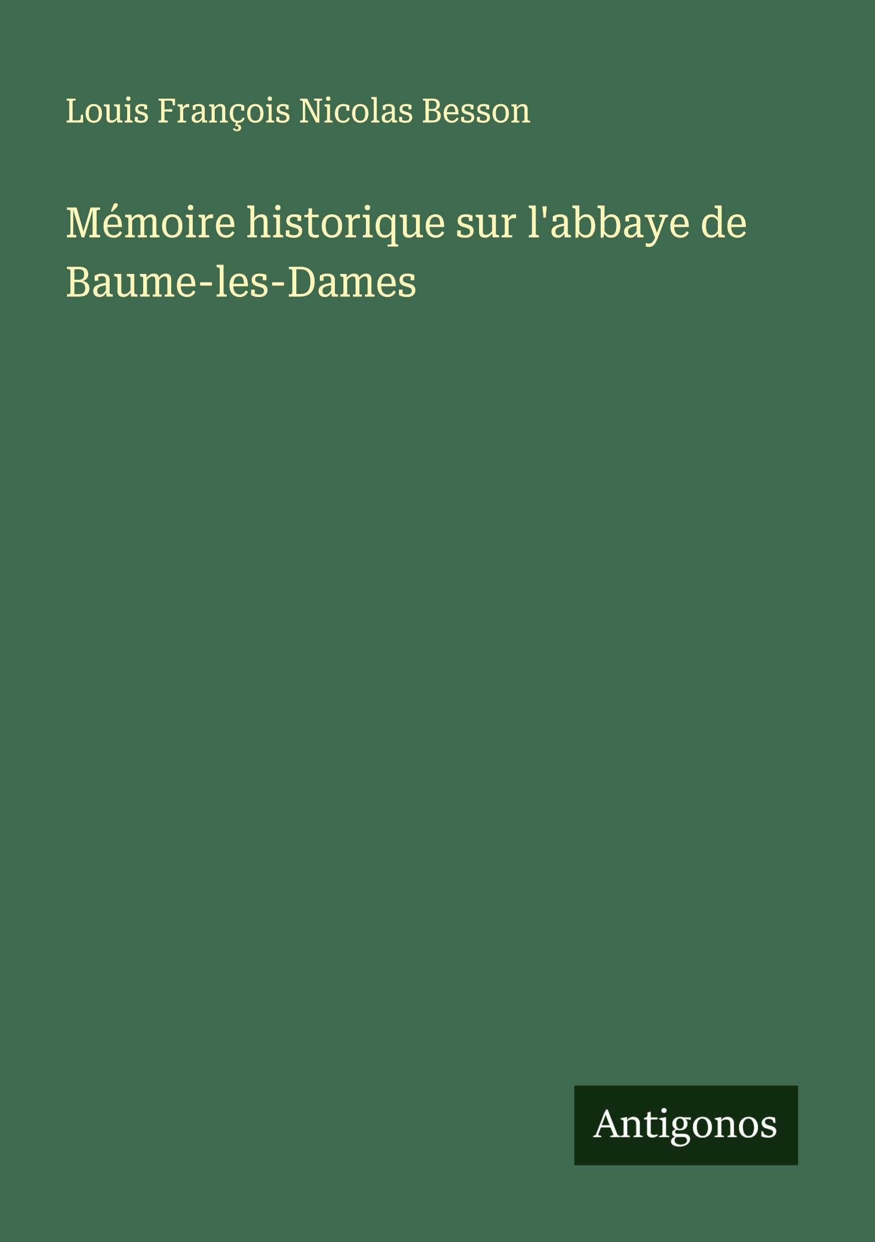 Mémoire historique sur l'abbaye de Baume-les-Dames Classics