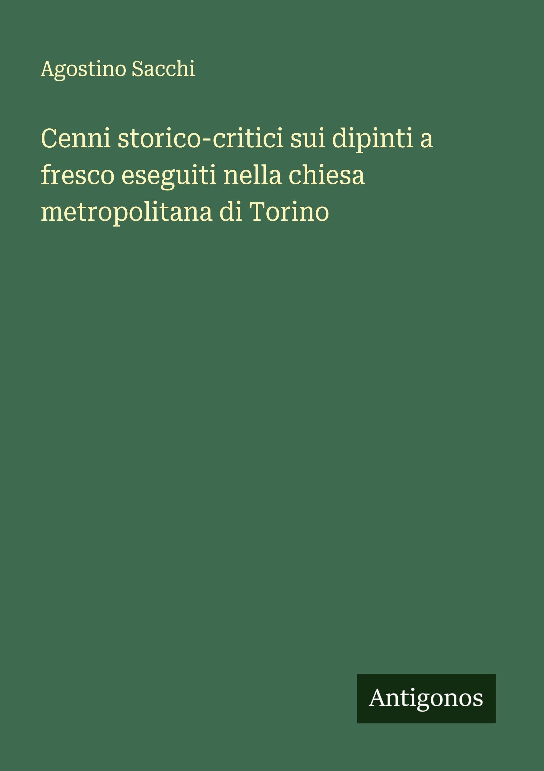 Cenni storico-critici sui dipinti a fresco eseguiti nella chiesa metropolitana di Torino Classics