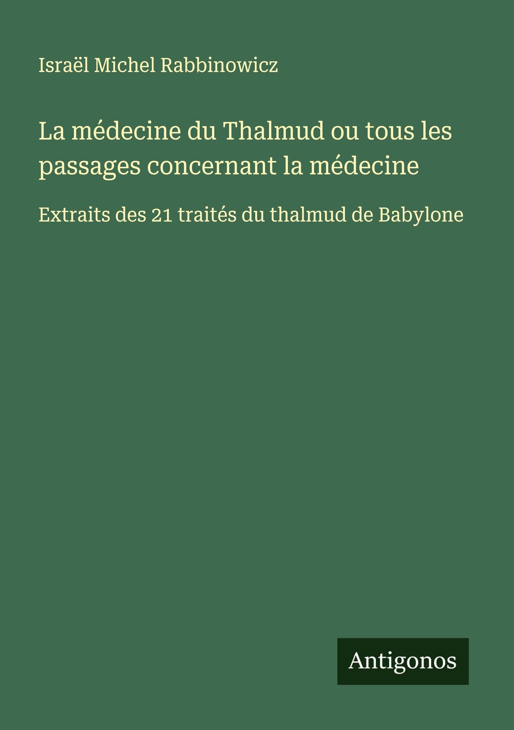 La médecine du Thalmud ou tous les passages concernant la médecine Classics