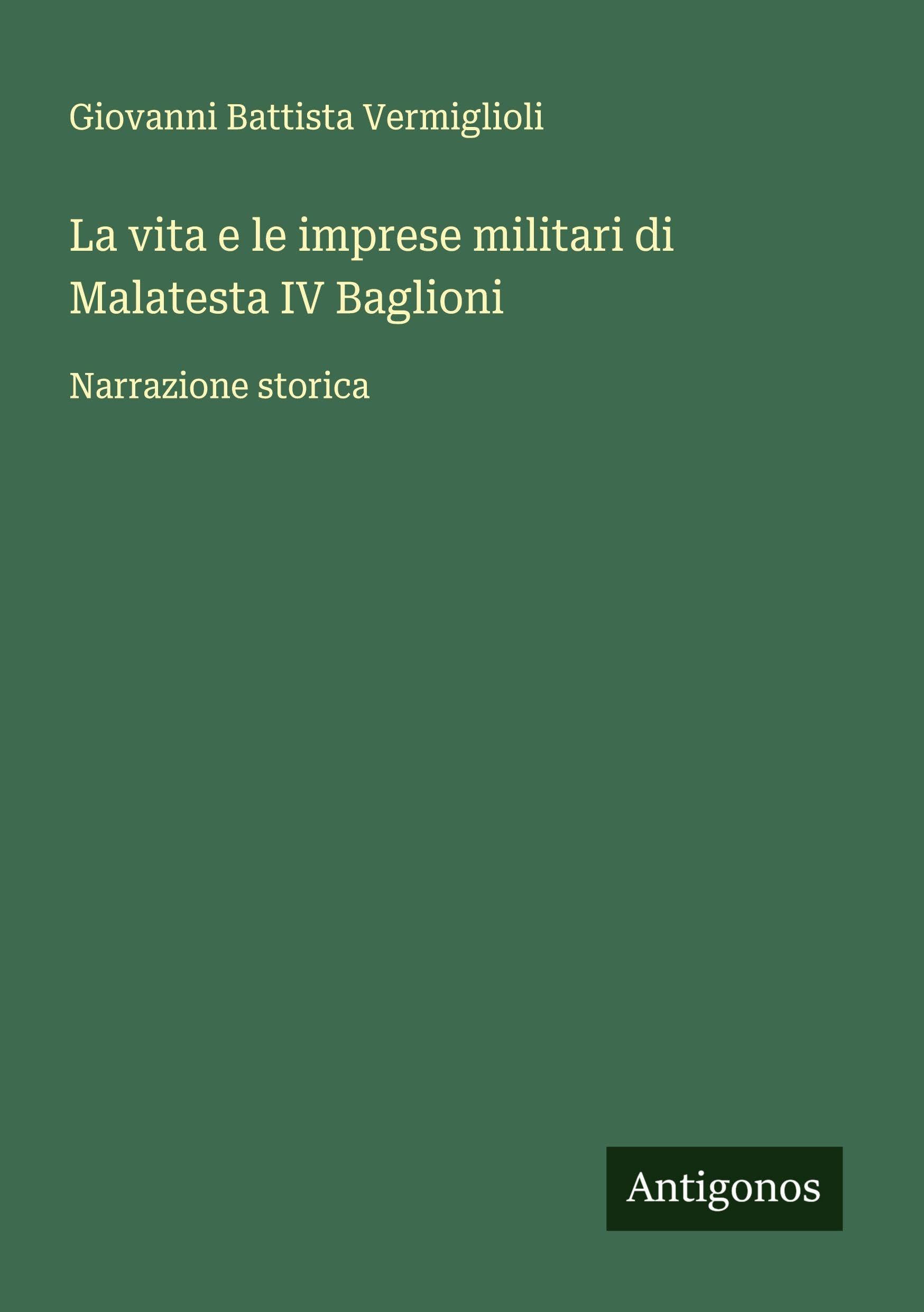 La vita e le imprese militari di Malatesta IV Baglioni Classics