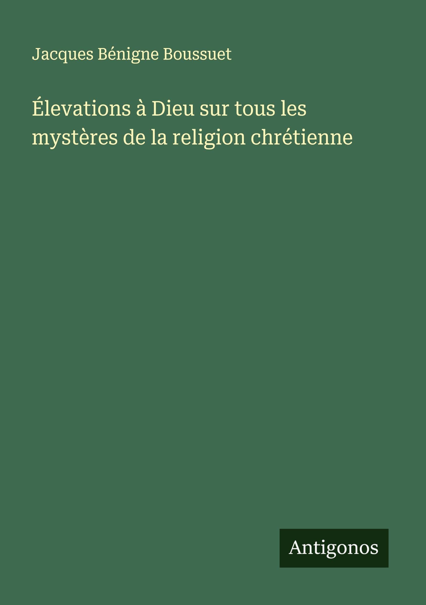 Élevations à Dieu sur tous les mystères de la religion chrétienne Classics