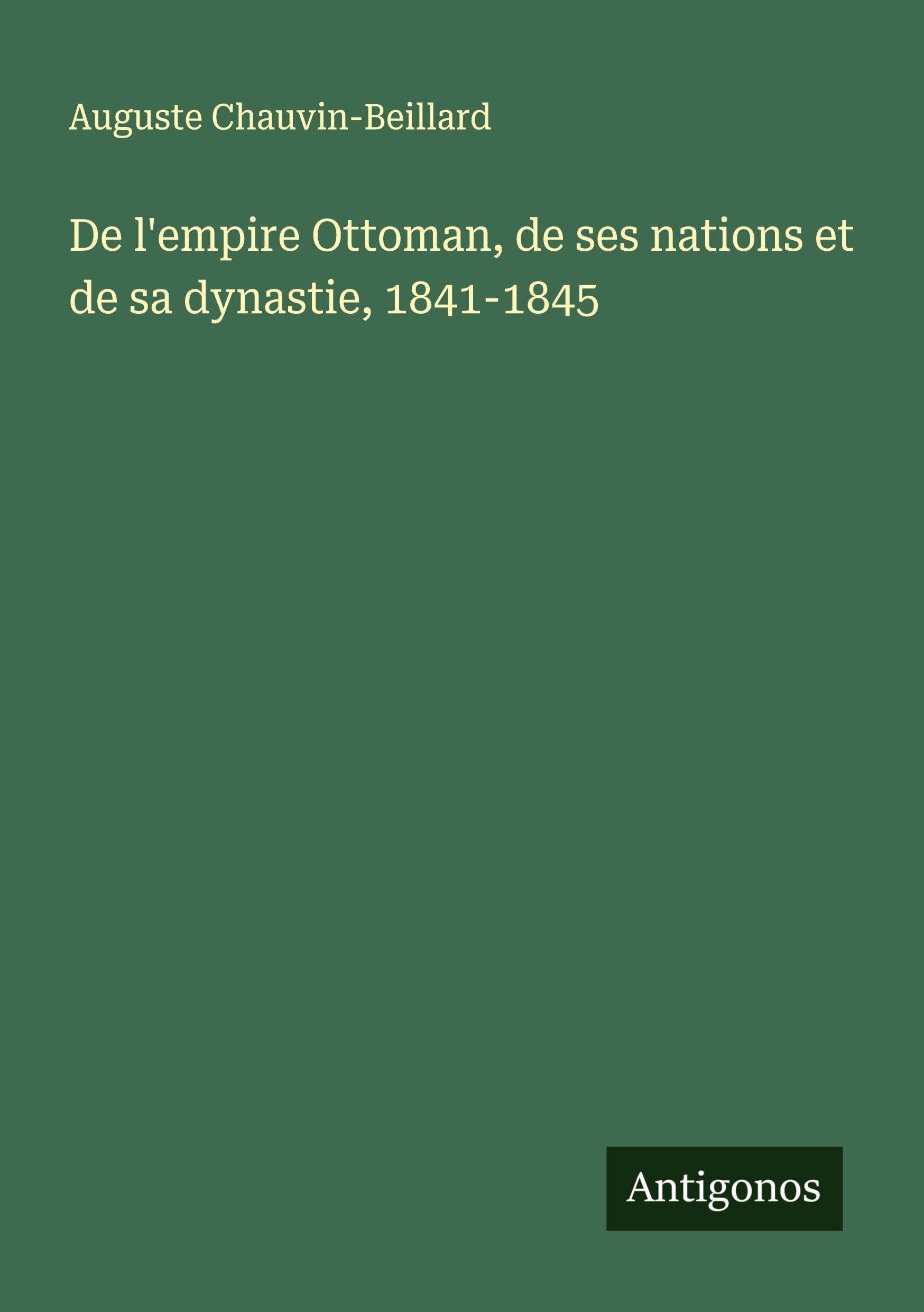 De l'empire Ottoman, de ses nations et de sa dynastie, 1841-1845 Classics