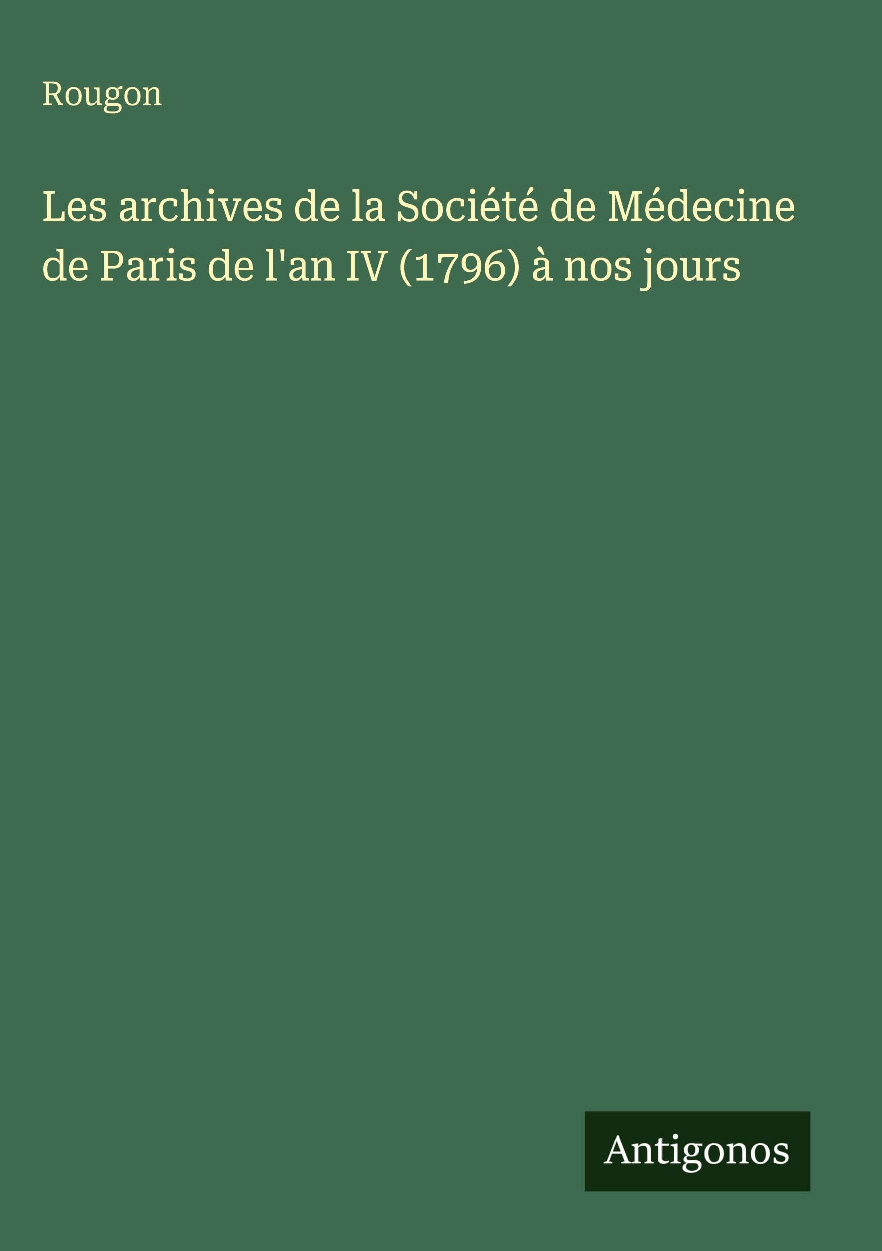 Les archives de la Société de Médecine de Paris de l'an IV (1796) à nos jours Classics