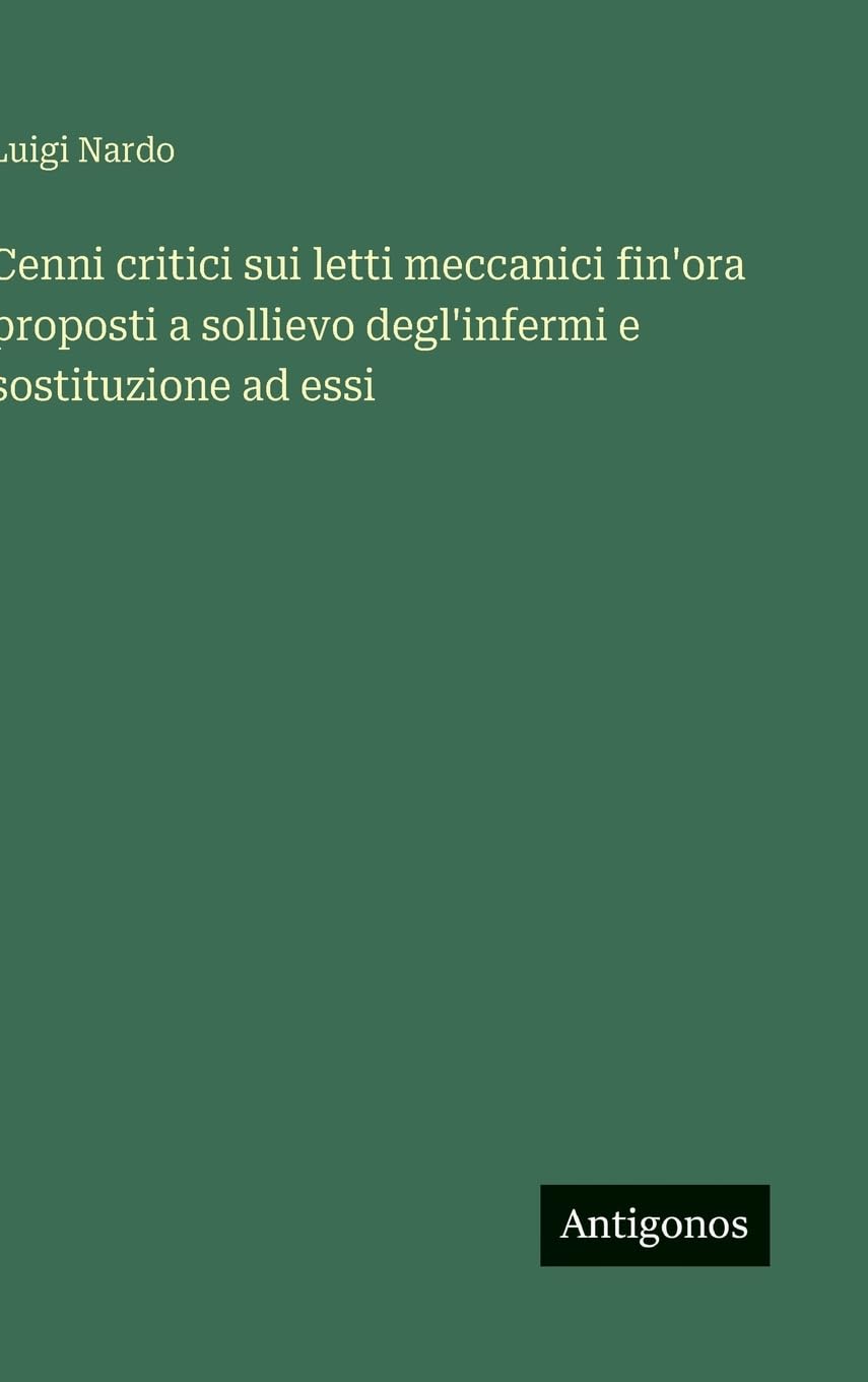 Cenni critici sui letti meccanici fin'ora proposti a sollievo degl'infermi e sostituzione ad essi Contemporary literature