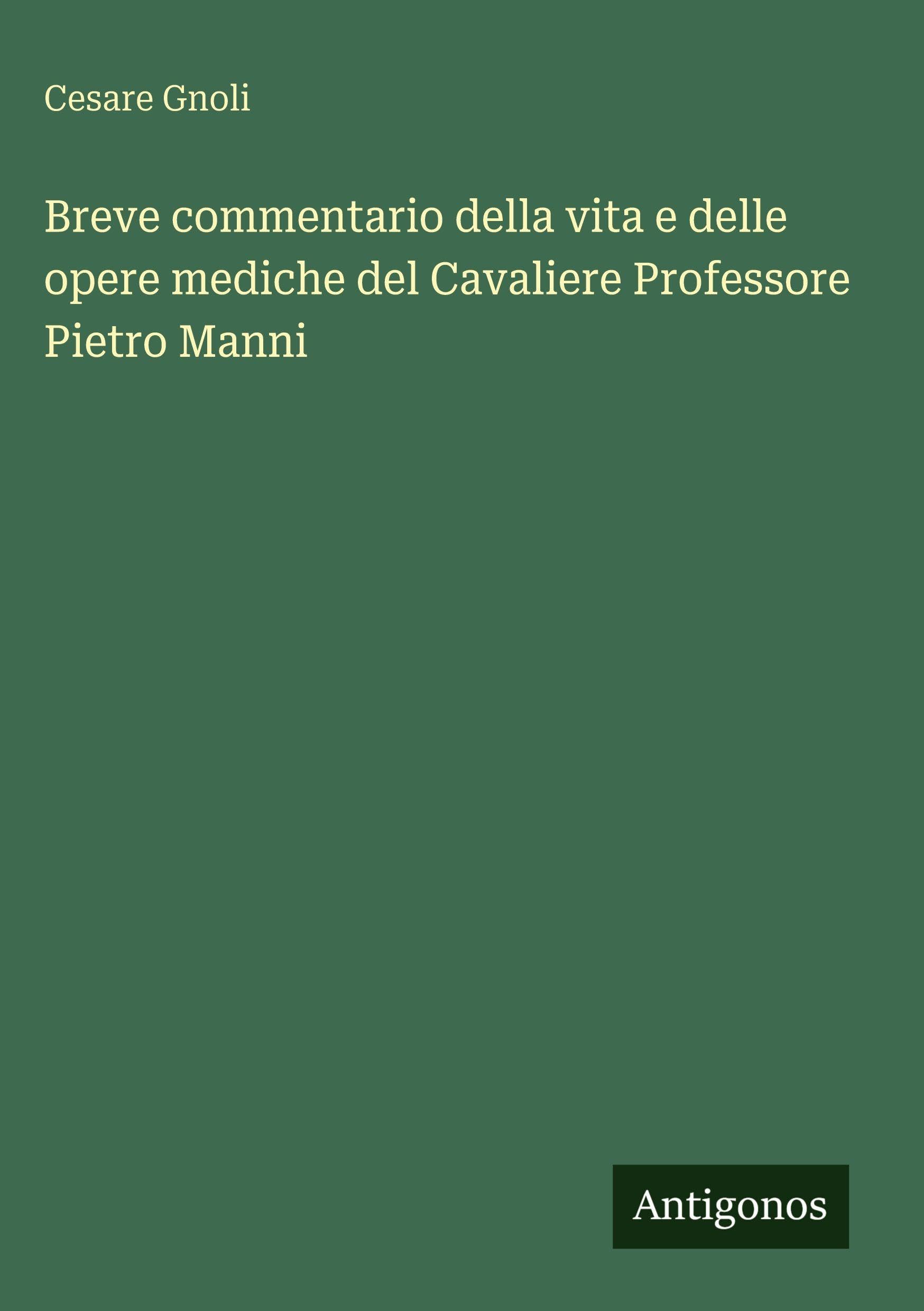 Breve commentario della vita e delle opere mediche del Cavaliere Professore Pietro Manni Contemporary literature