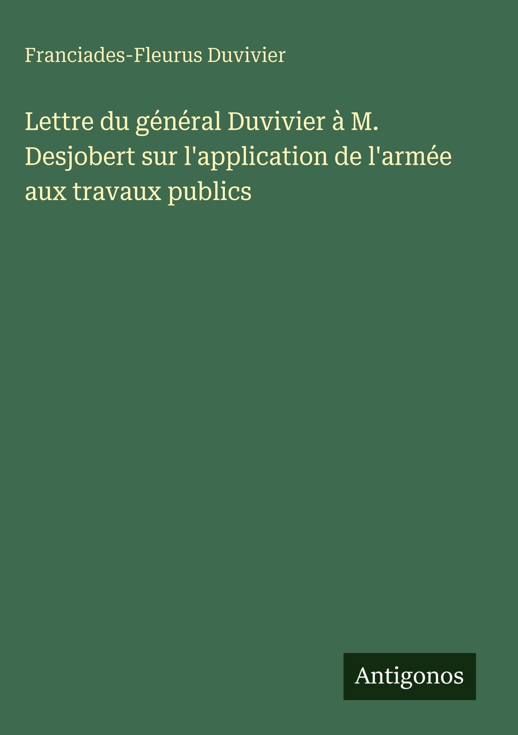 Lettre du général Duvivier à M. Desjobert sur l'application de l'armée aux travaux publics Classics
