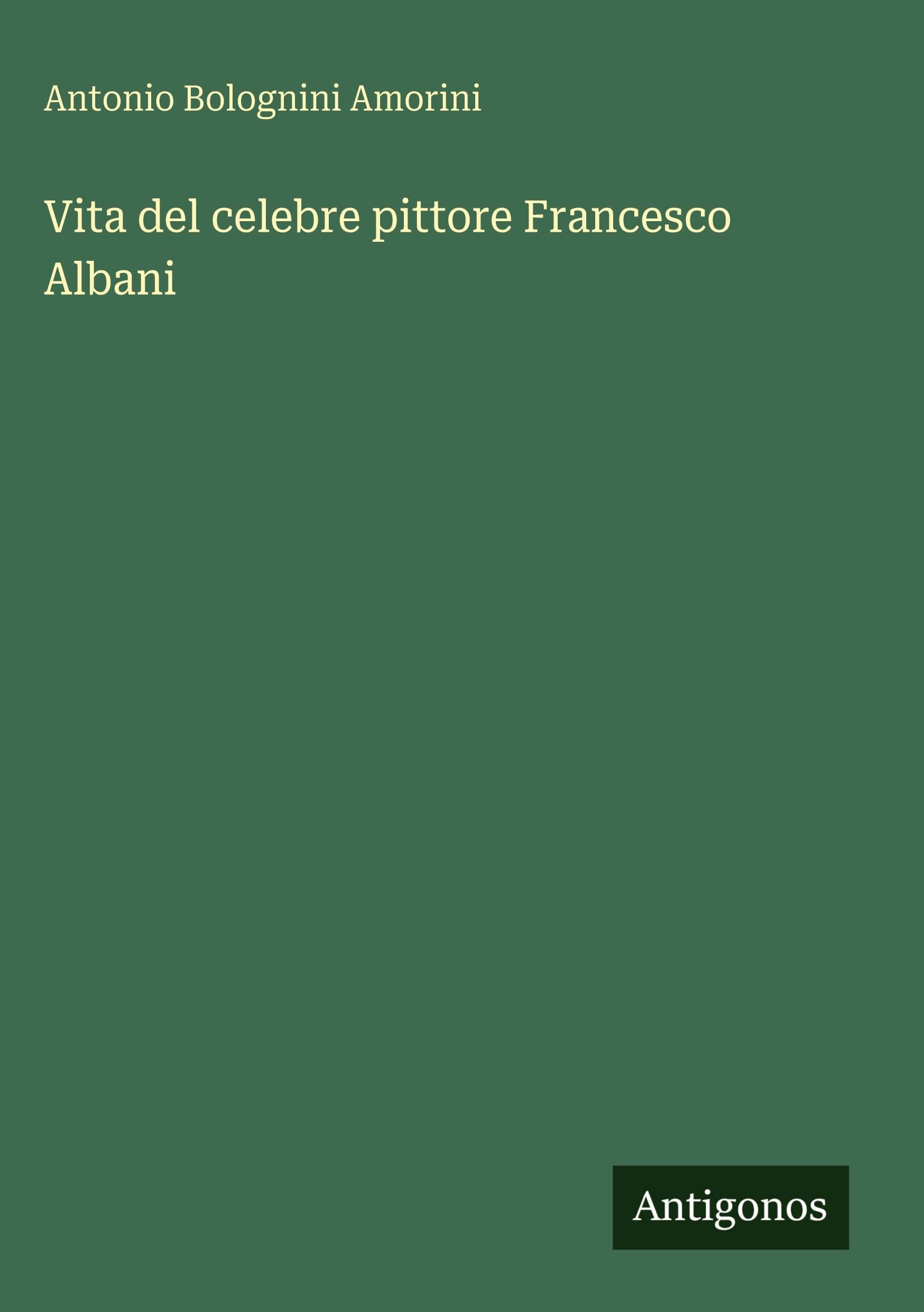 Vita del celebre pittore Francesco Albani Contemporary literature