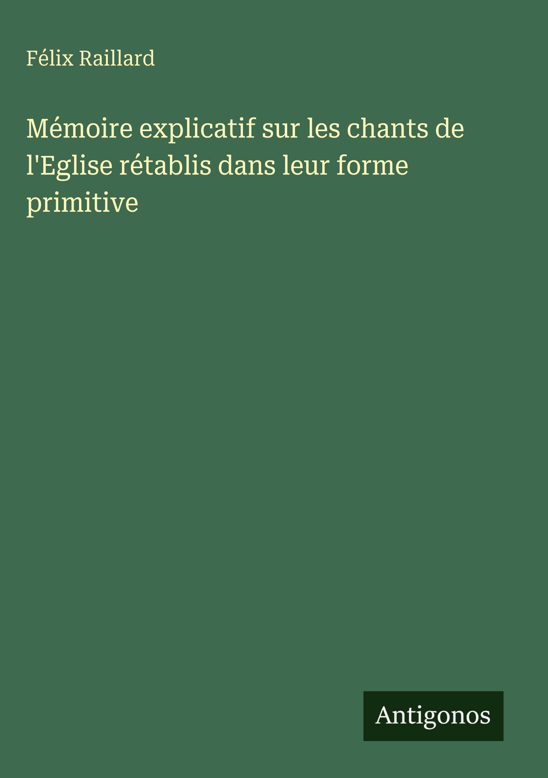 Mémoire explicatif sur les chants de l'Eglise rétablis dans leur forme primitive Classics