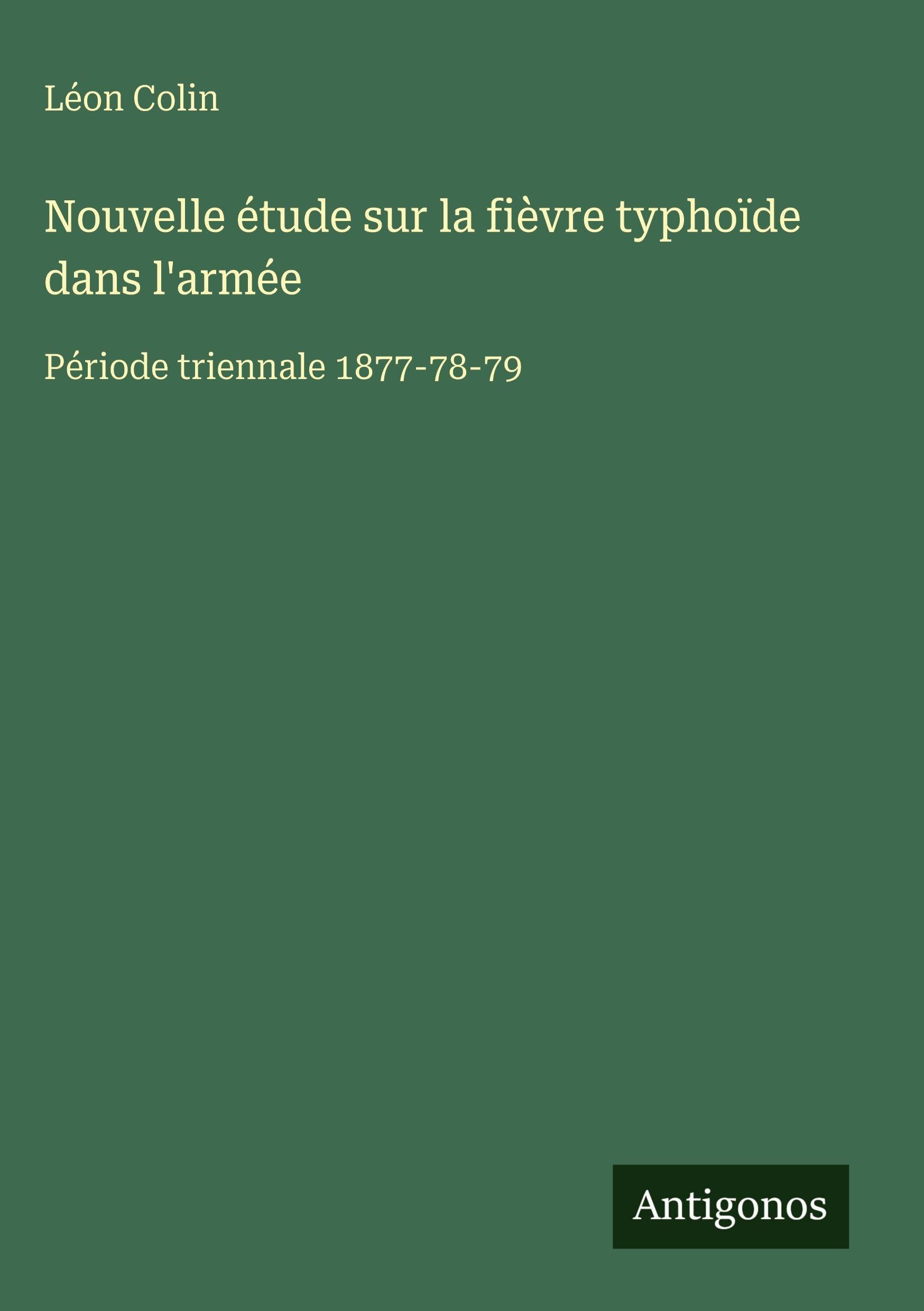 Nouvelle étude sur la fièvre typhoïde dans l'armée Classics