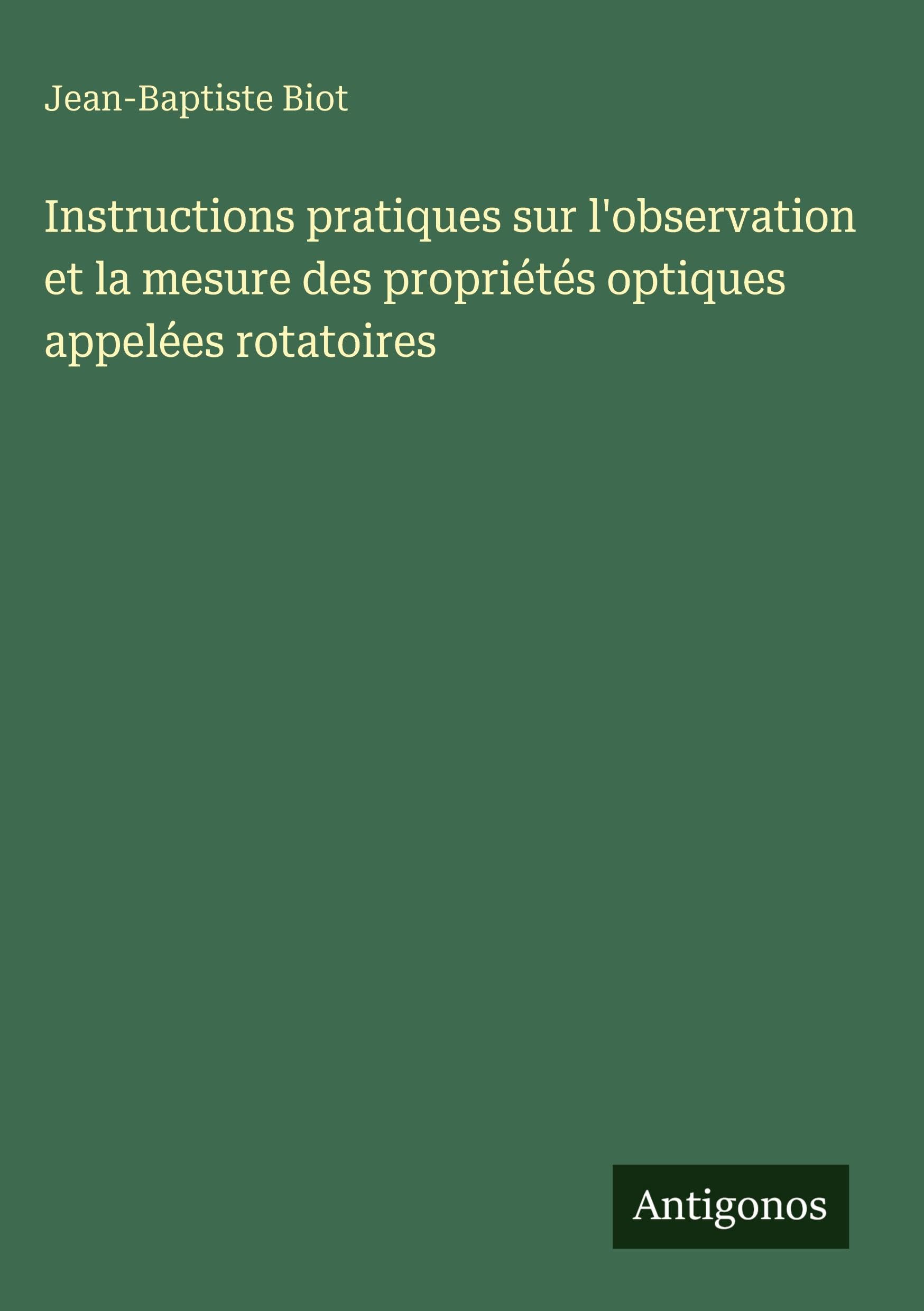 Instructions pratiques sur l'observation et la mesure des propriétés optiques appelées rotatoires Classics
