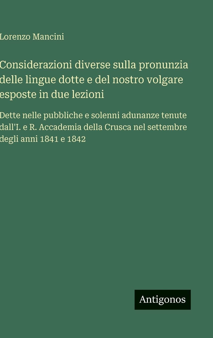 Considerazioni diverse sulla pronunzia delle lingue dotte e del nostro volgare esposte in due lezioni Contemporary literature
