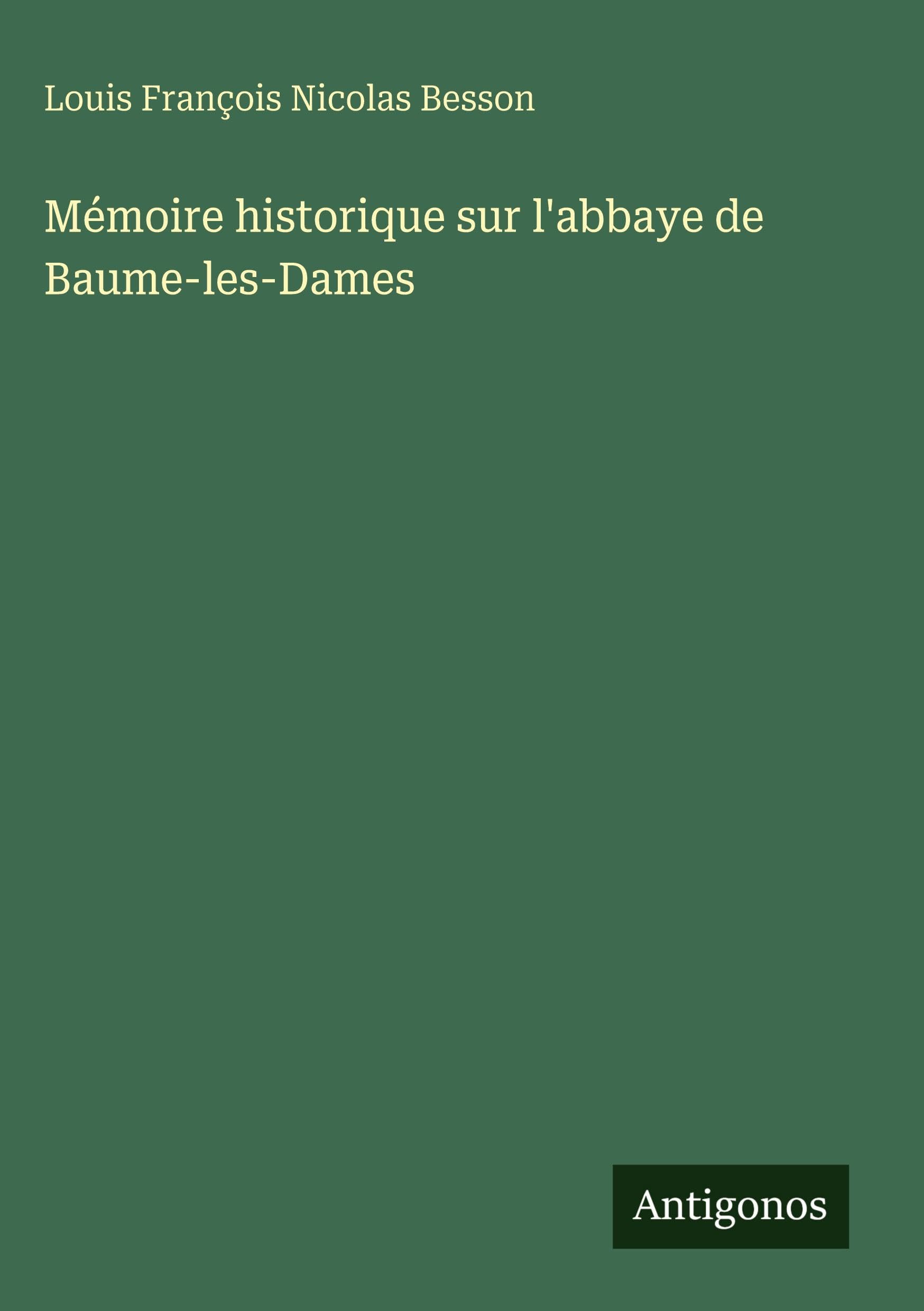Mémoire historique sur l'abbaye de Baume-les-Dames Classics