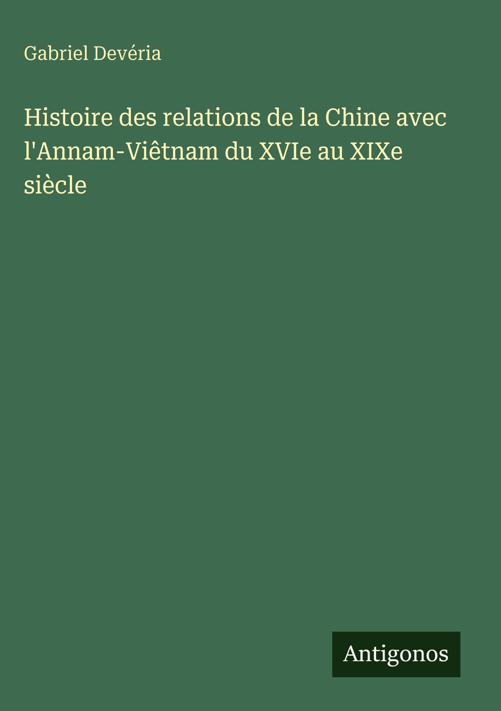 Histoire des relations de la Chine avec l'Annam-Viêtnam du XVIe au XIXe siècle Contemporary literature