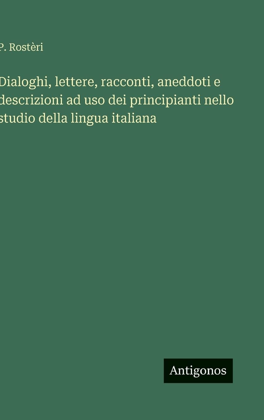 Dialoghi, lettere, racconti, aneddoti e descrizioni ad uso dei principianti nello studio della lingua italiana Contemporary literature