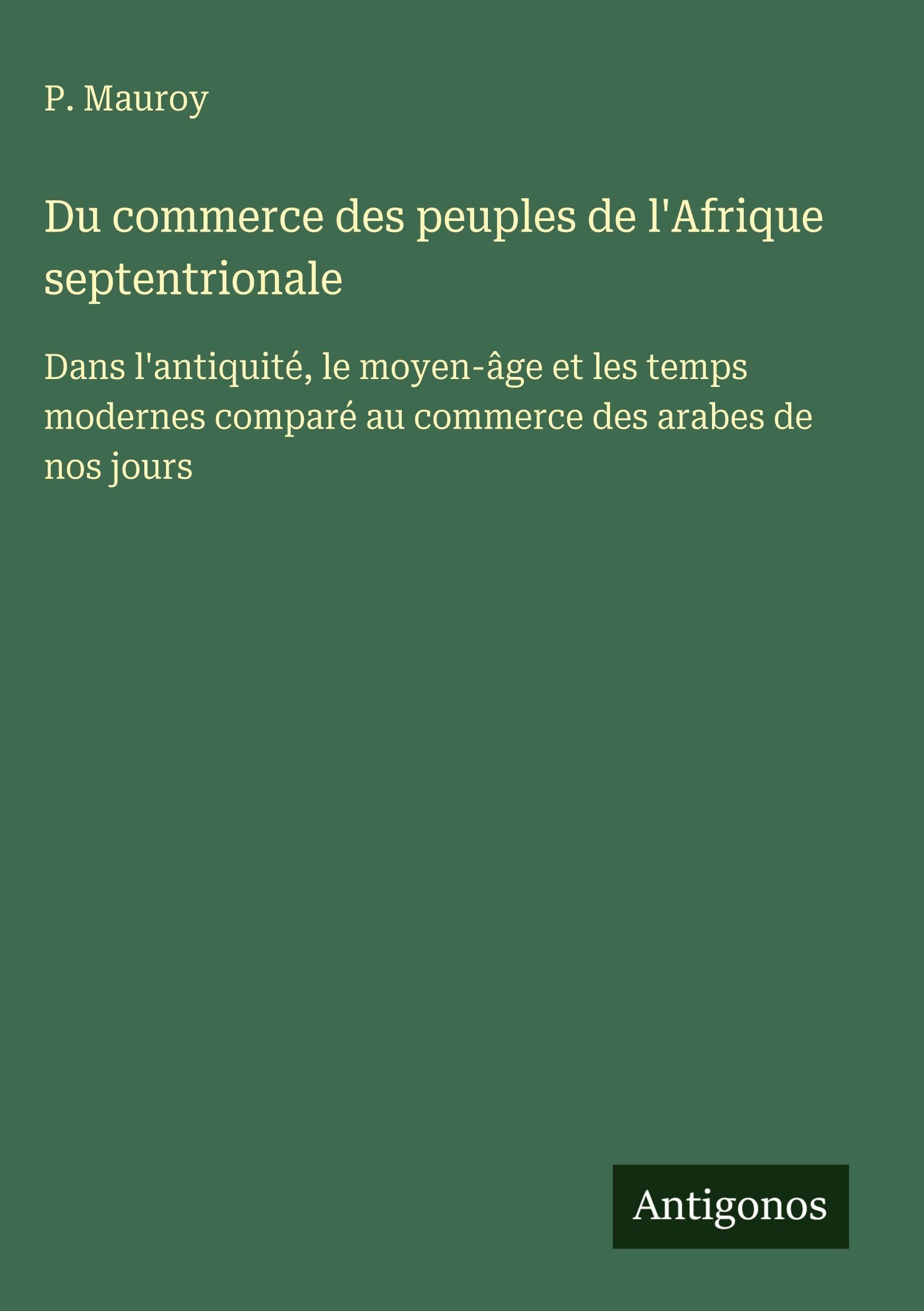 Du commerce des peuples de l'Afrique septentrionale Classics