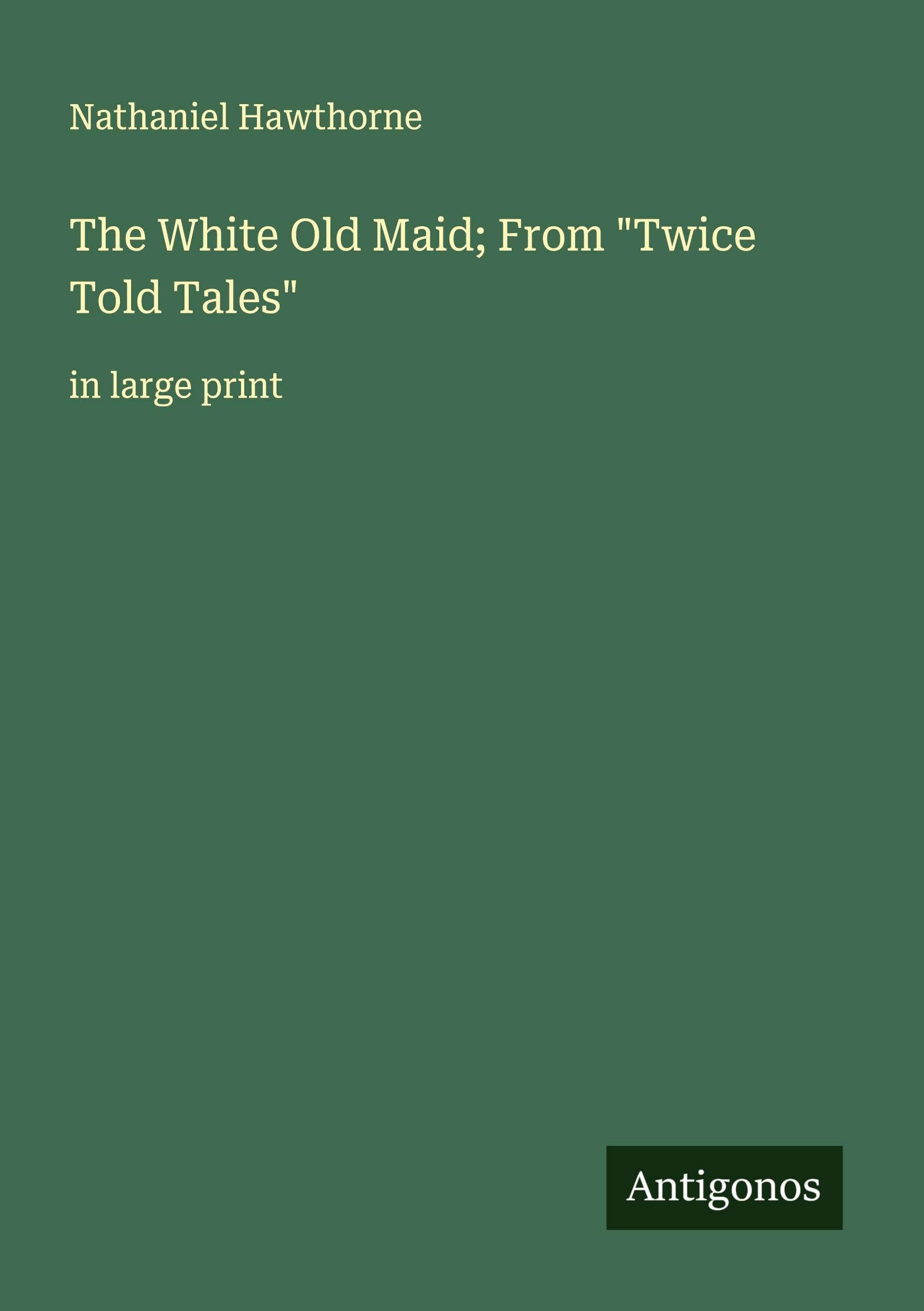 The White Old Maid; From "Twice Told Tales" Classics