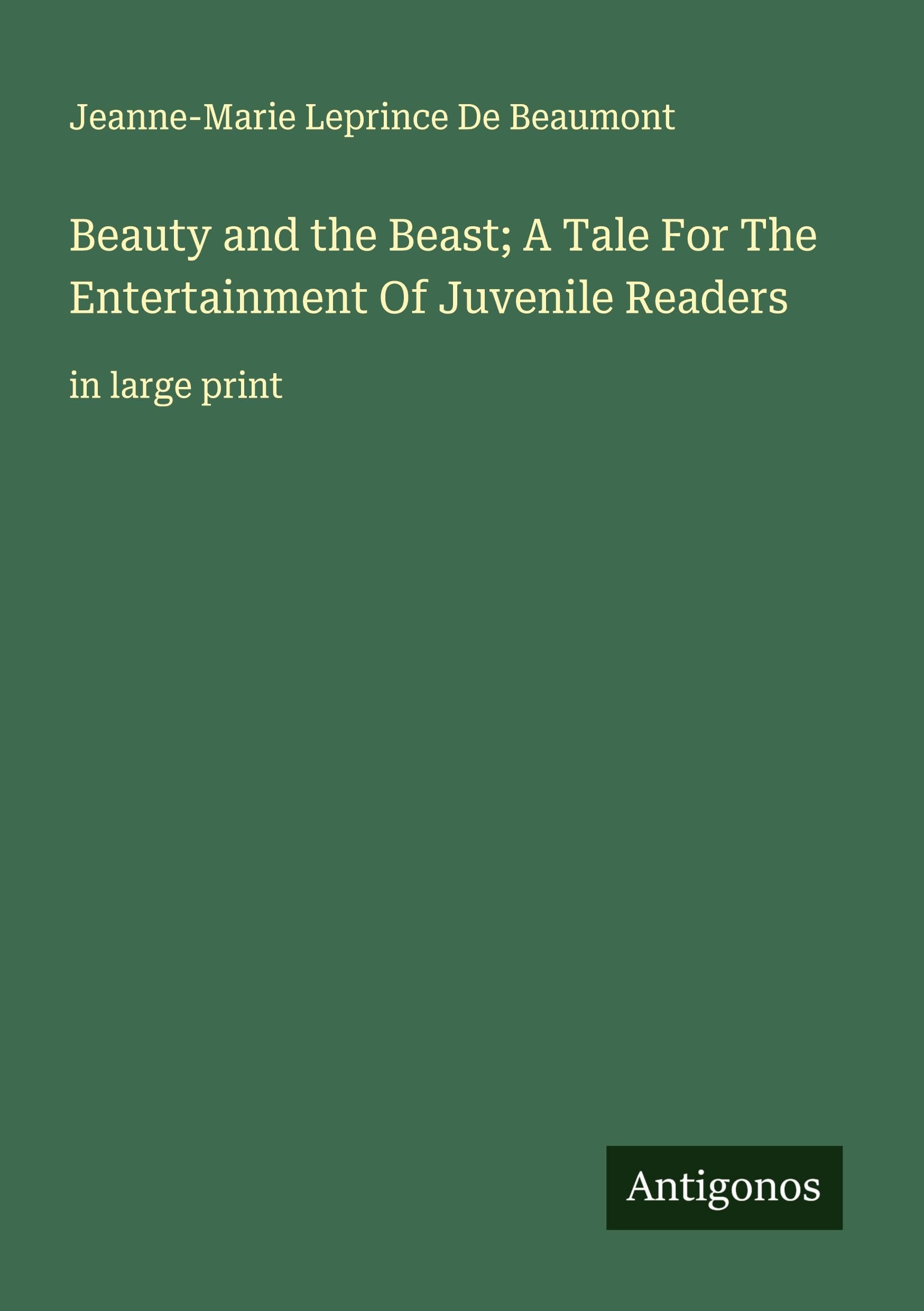 Beauty and the Beast; A Tale For The Entertainment Of Juvenile Readers Classics