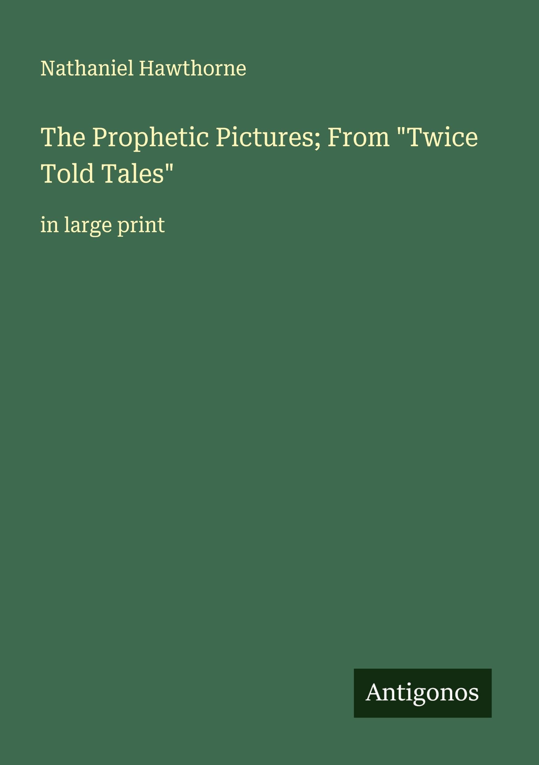 The Prophetic Pictures; From "Twice Told Tales" Classics