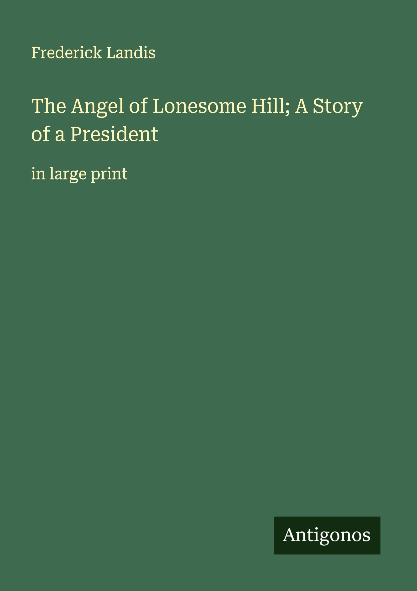 The Angel of Lonesome Hill; A Story of a President Classics