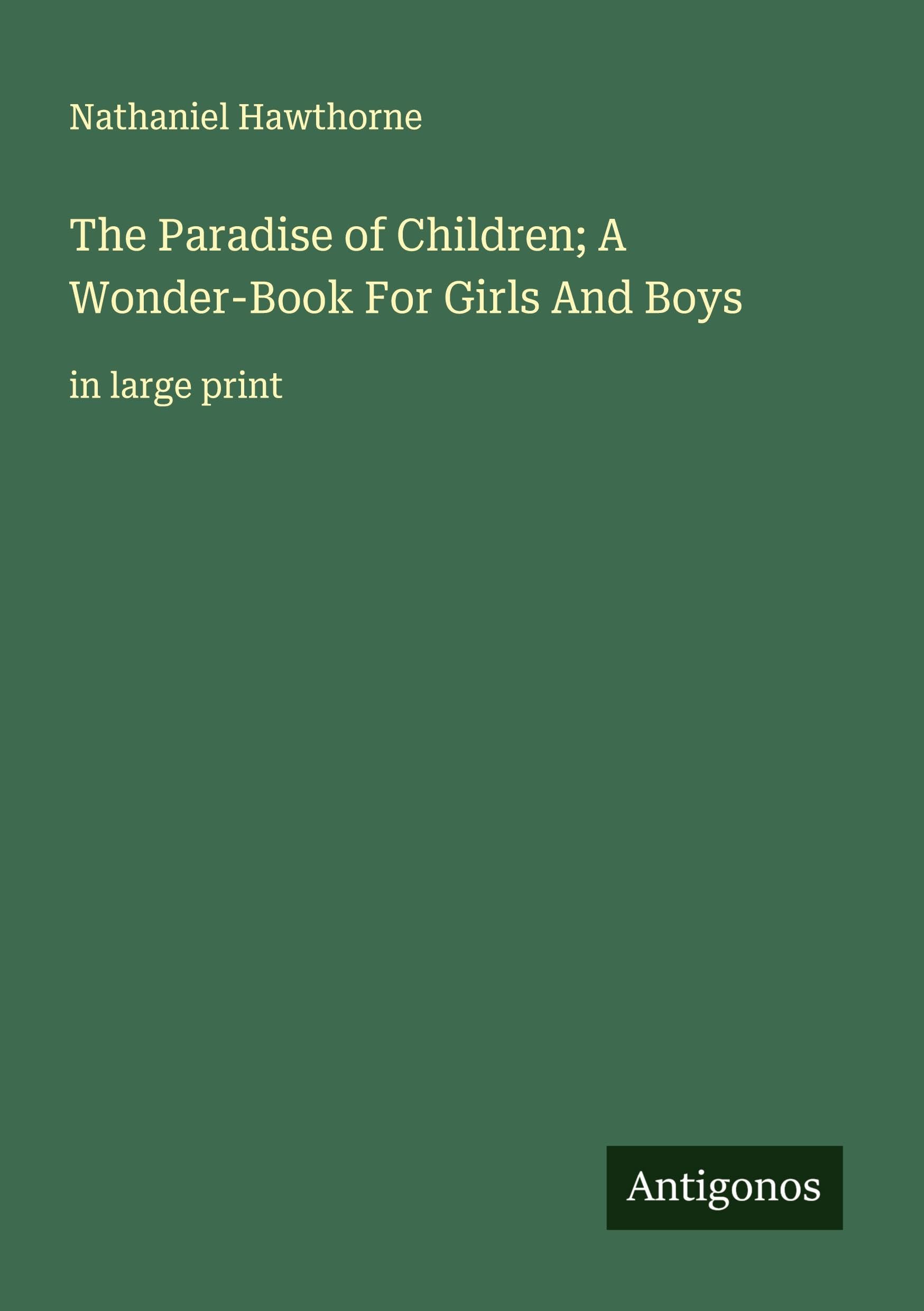 The Paradise of Children; A Wonder-Book For Girls And Boys Classics