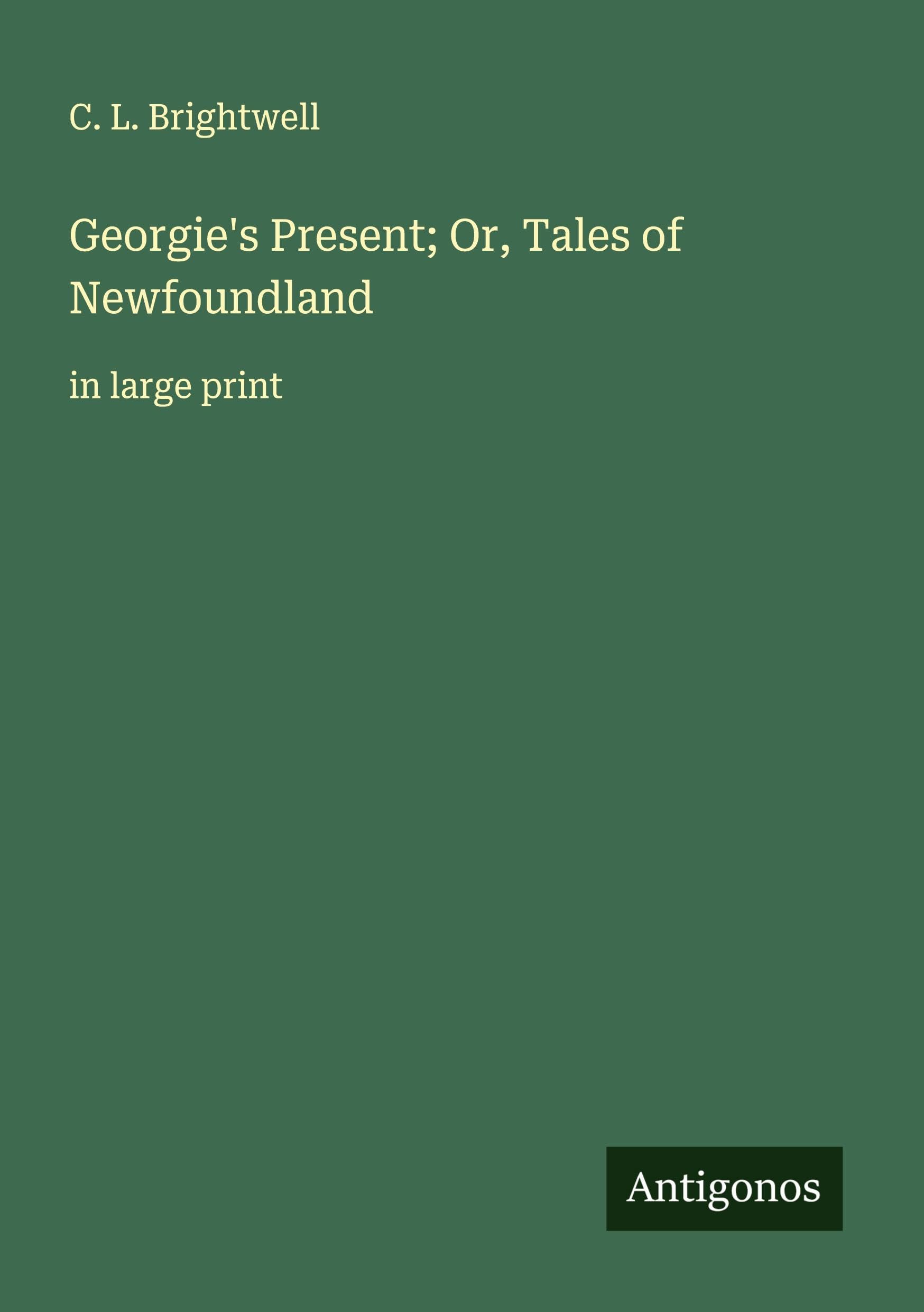 Georgie's Present; Or, Tales of Newfoundland Classics