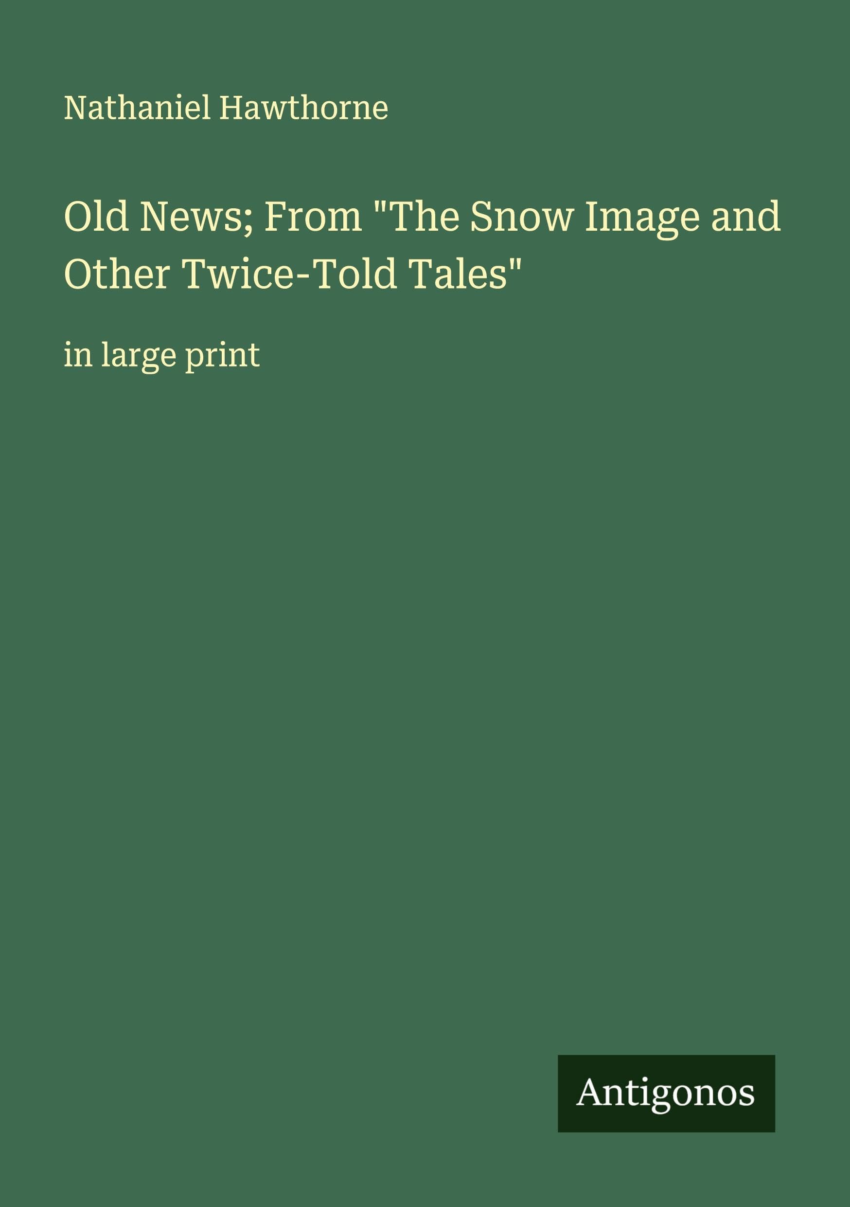 Old News; From "The Snow Image and Other Twice-Told Tales" Classics