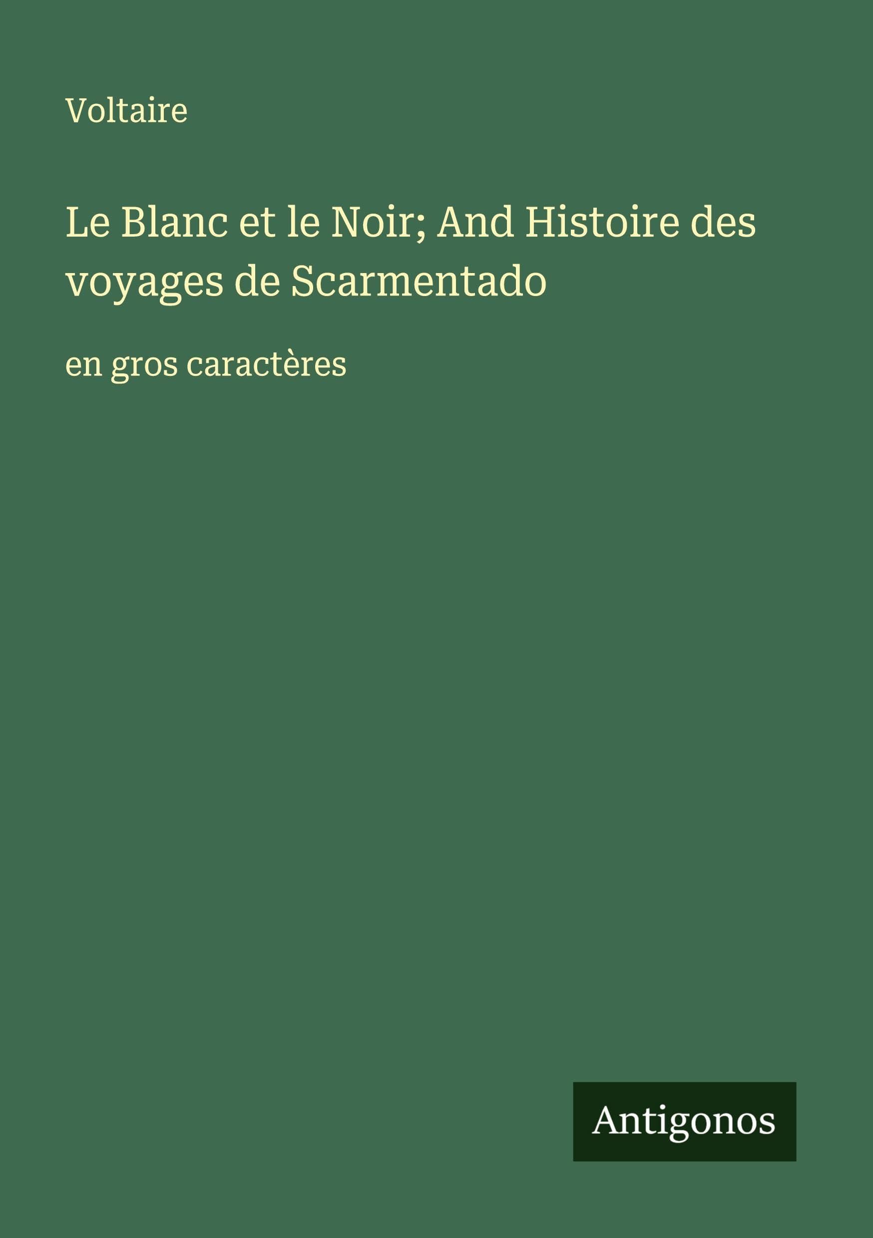 Le Blanc et le Noir; And Histoire des voyages de Scarmentado: en gros caractères Classics