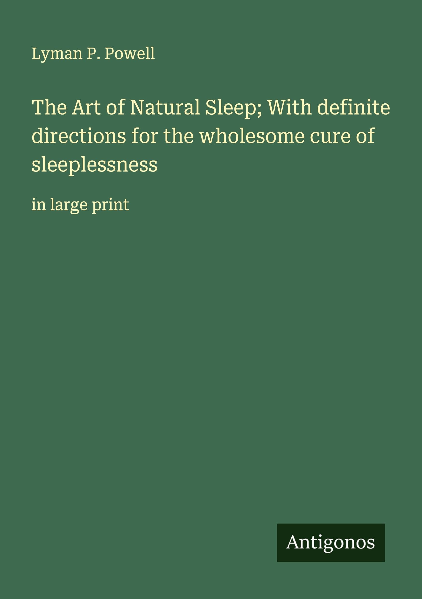 The Art of Natural Sleep; With definite directions for the wholesome cure of sleeplessness Classics
