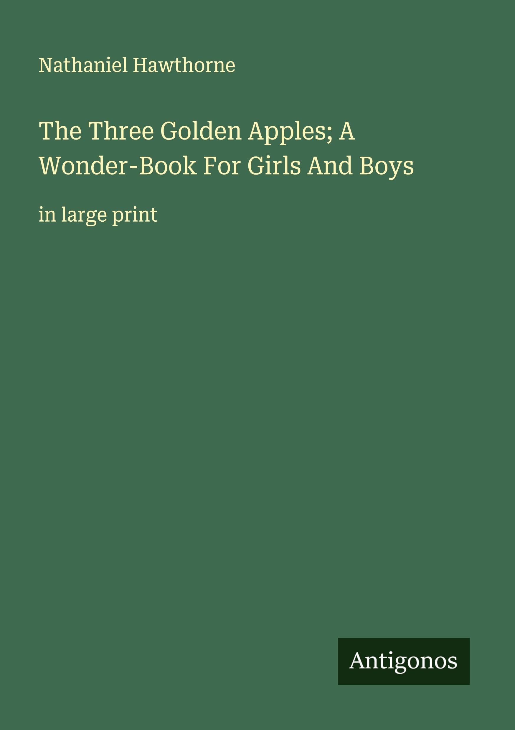 The Three Golden Apples; A Wonder-Book For Girls And Boys Classics
