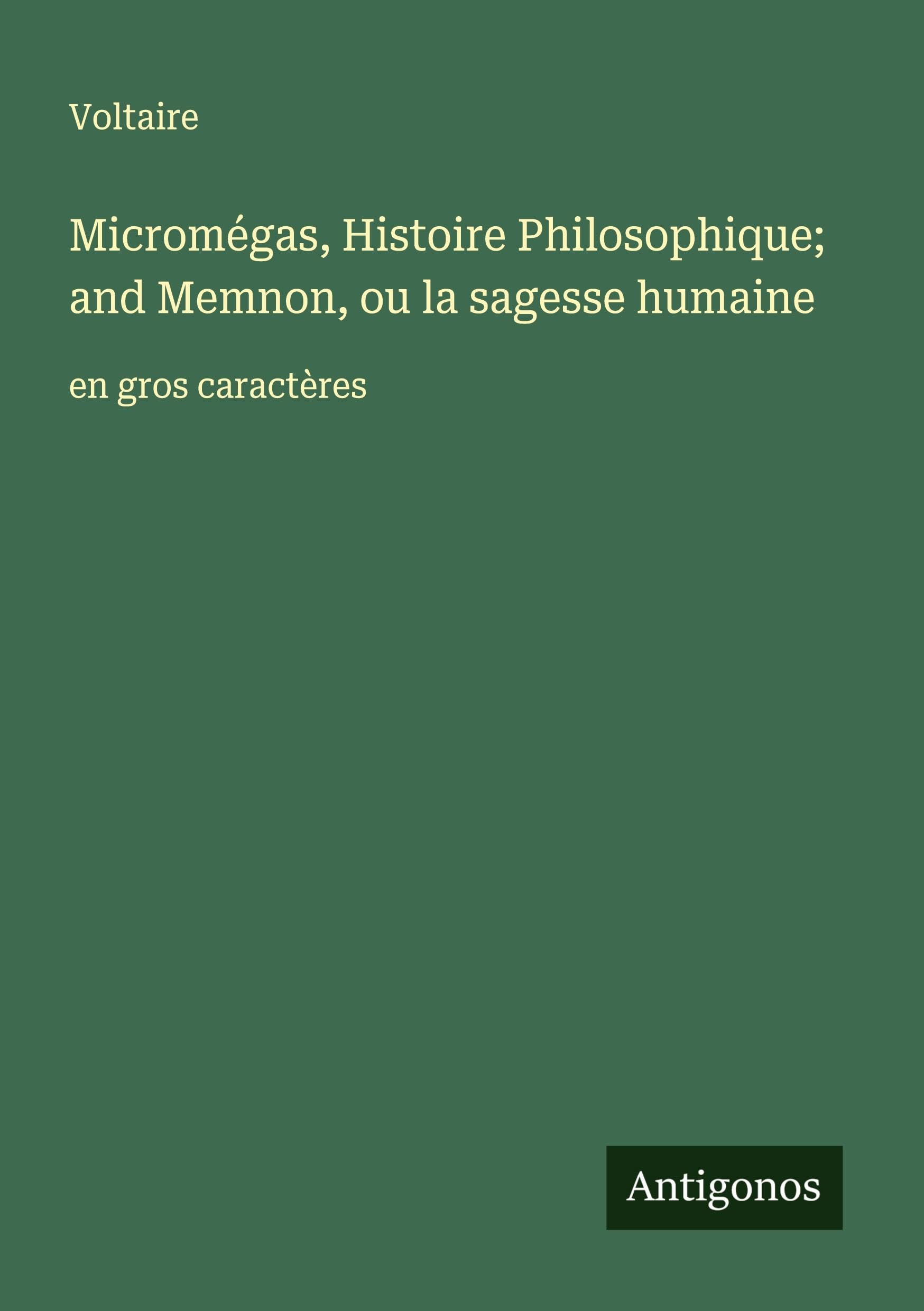 Micromégas, Histoire Philosophique; and Memnon, ou la sagesse humaine: en gros caractères Classics