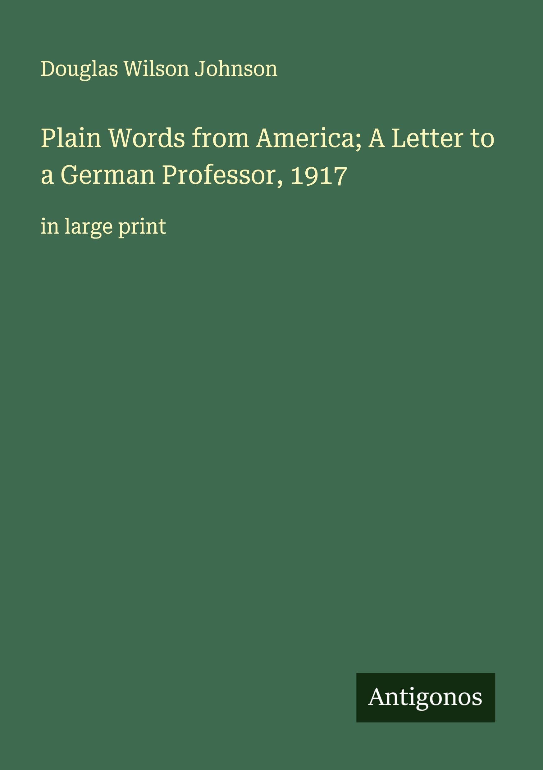 Plain Words from America; A Letter to a German Professor, 1917 Classics