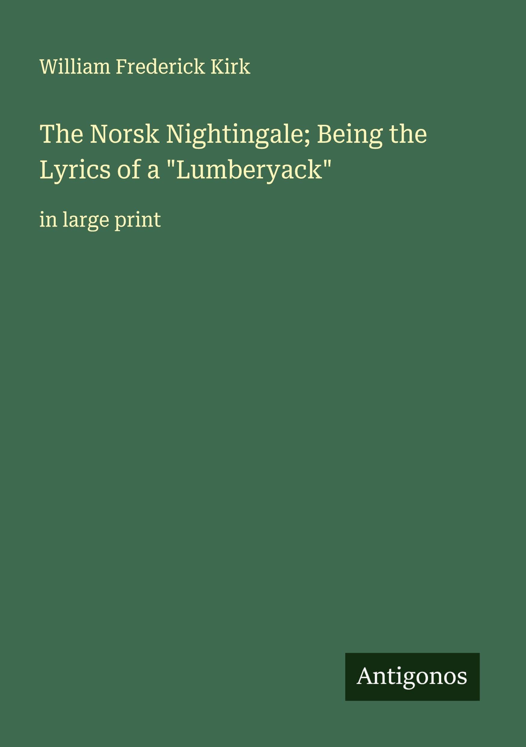 The Norsk Nightingale; Being the Lyrics of a "Lumberyack" Classics