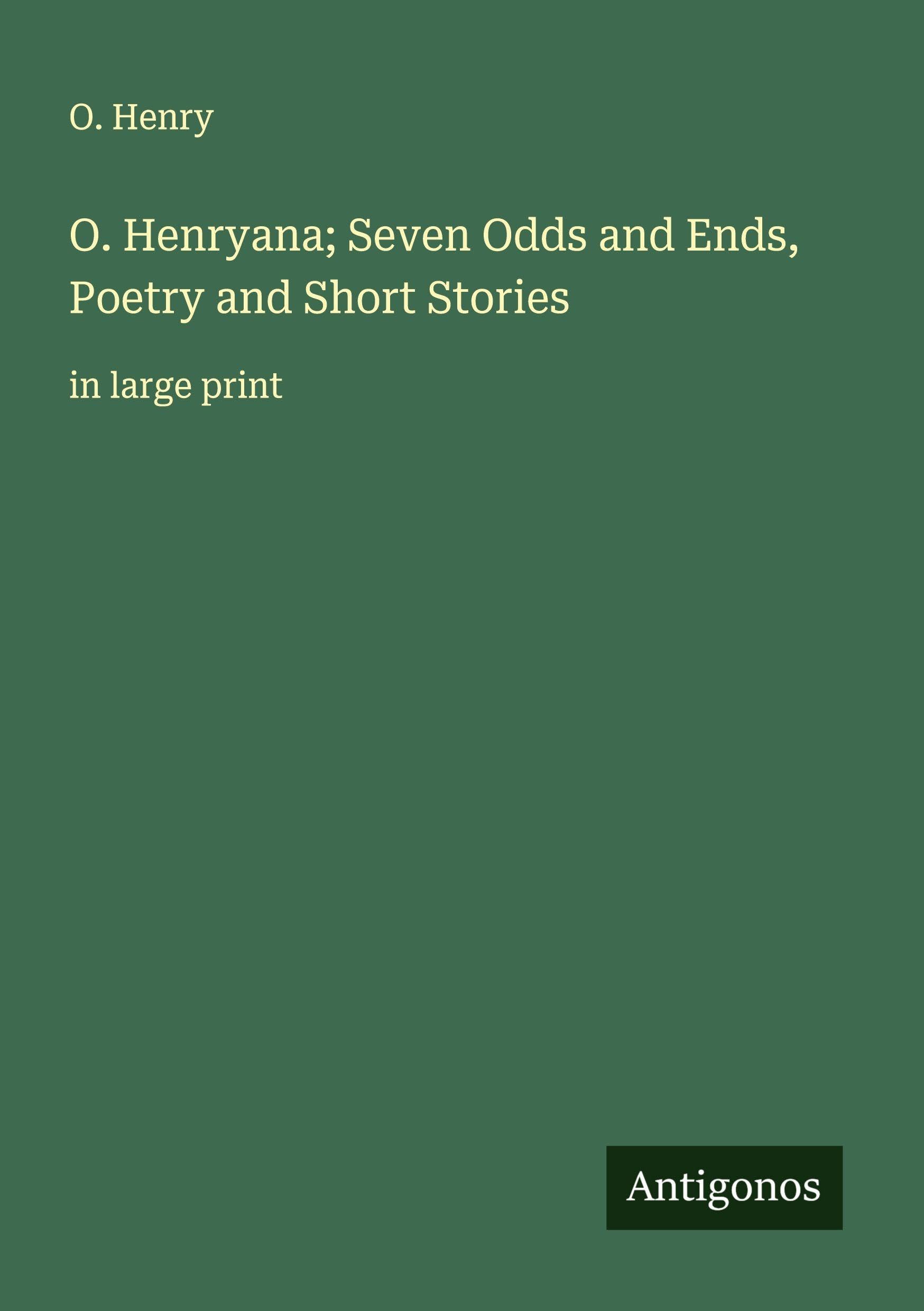 O. Henryana; Seven Odds and Ends, Poetry and Short Stories Classics