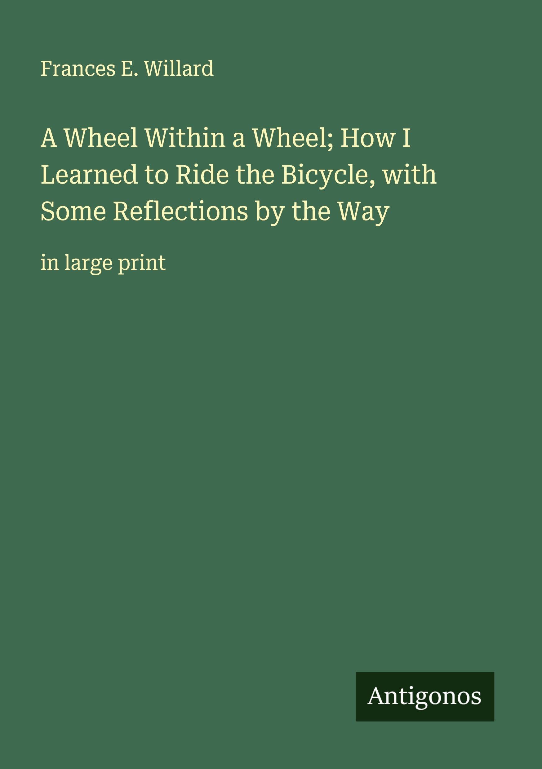 A Wheel Within a Wheel; How I Learned to Ride the Bicycle, with Some Reflections by the Way Classics