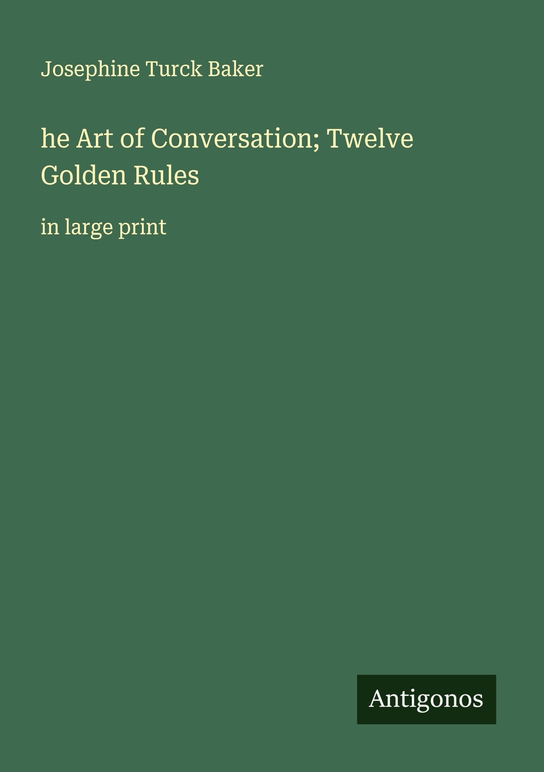 he Art of Conversation; Twelve Golden Rules Classics