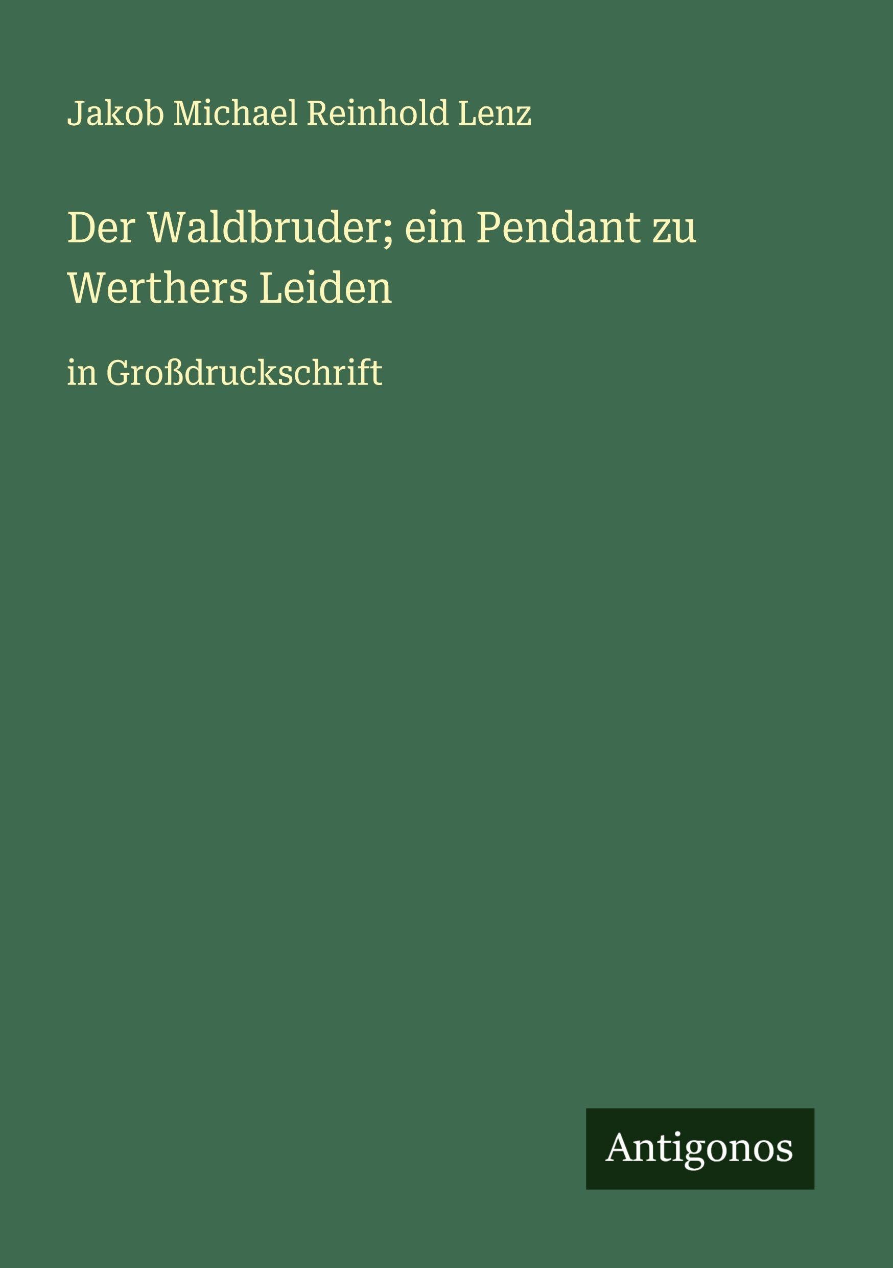 Der Waldbruder; ein Pendant zu Werthers Leiden Classics