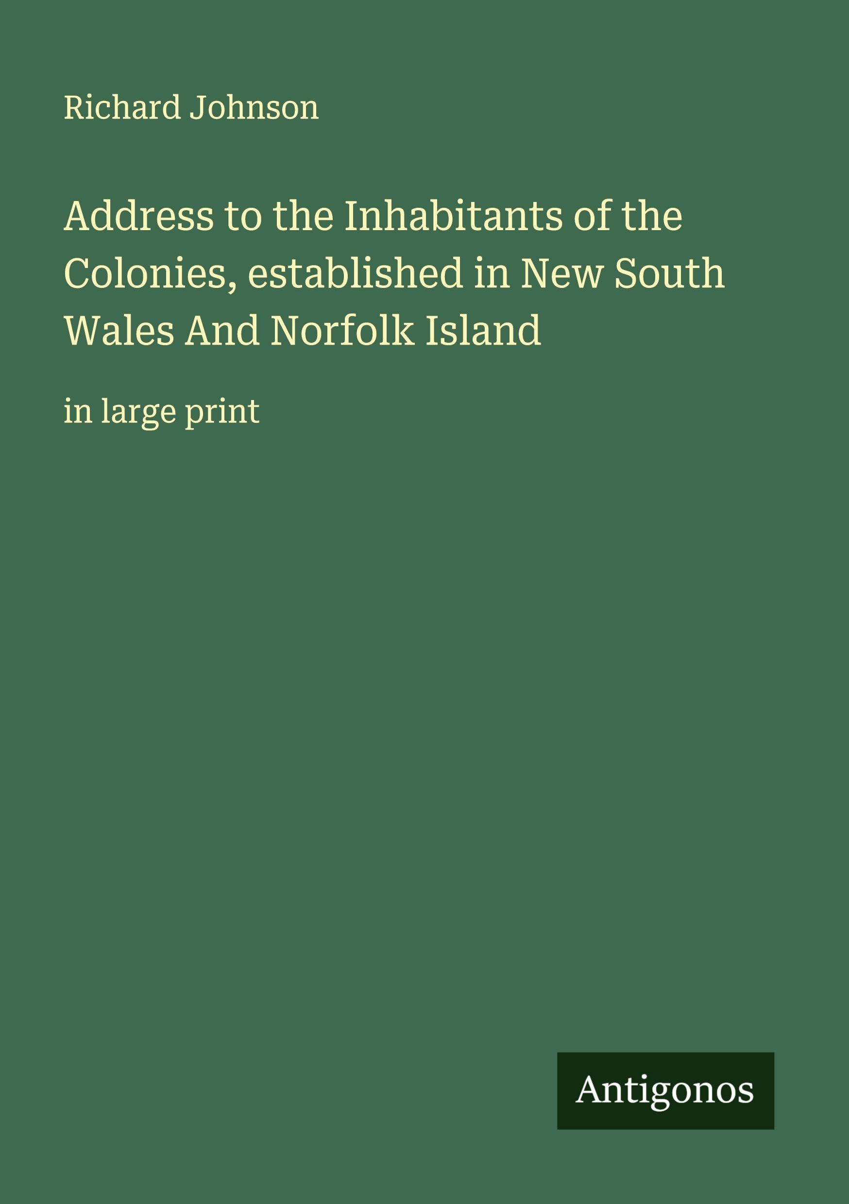 Address to the Inhabitants of the Colonies, established in New South Wales And Norfolk Island Classics