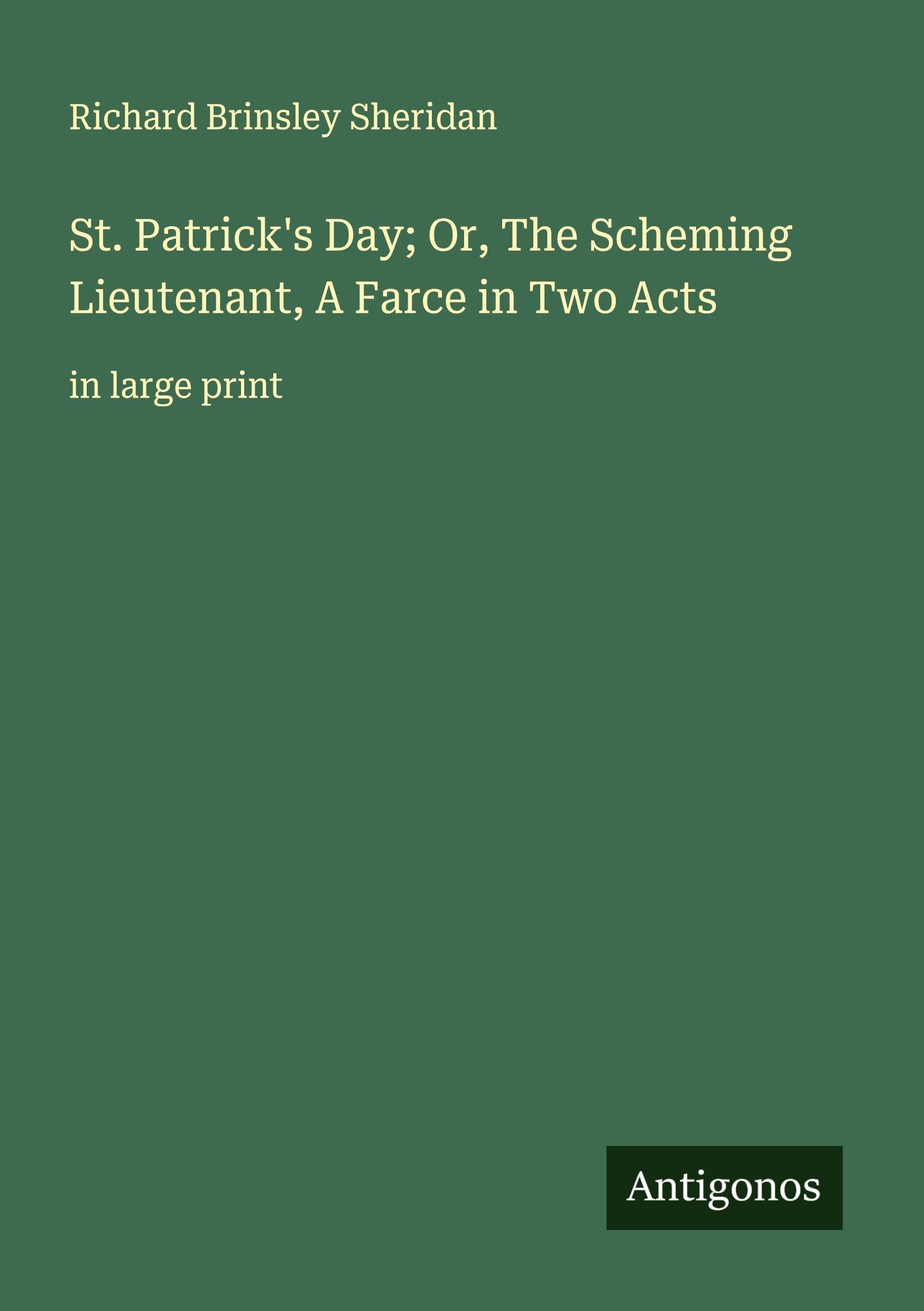 St. Patrick's Day; Or, The Scheming Lieutenant, A Farce in Two Acts Classics