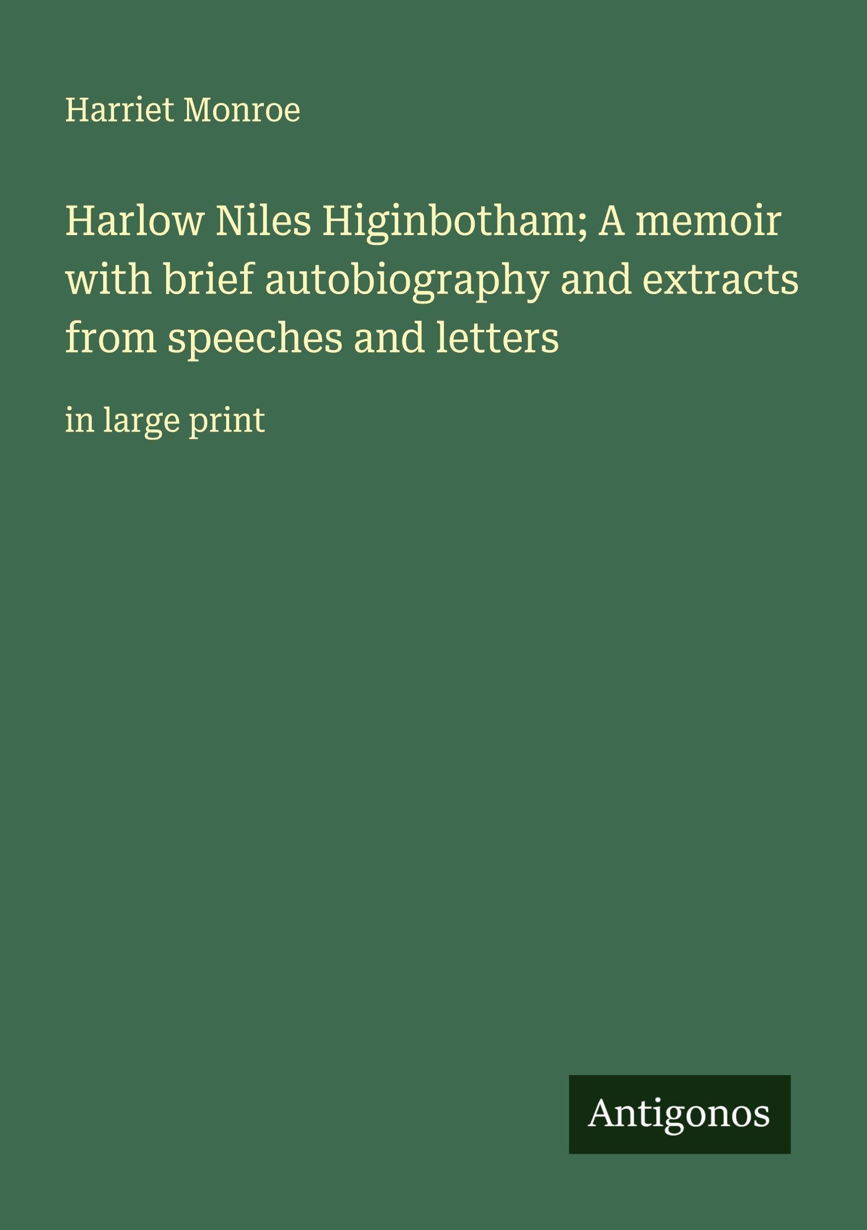 Harlow Niles Higinbotham; A memoir with brief autobiography and extracts from speeches and letters Classics