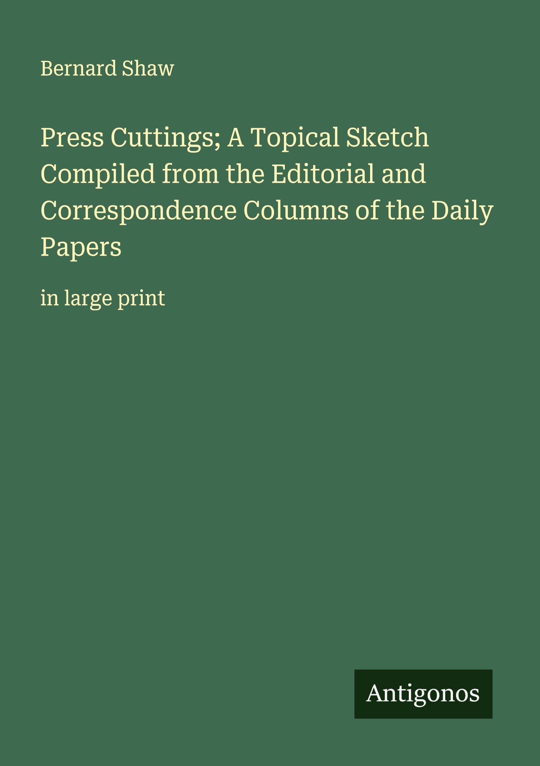 Press Cuttings; A Topical Sketch Compiled from the Editorial and Correspondence Columns of the Daily Papers Classics