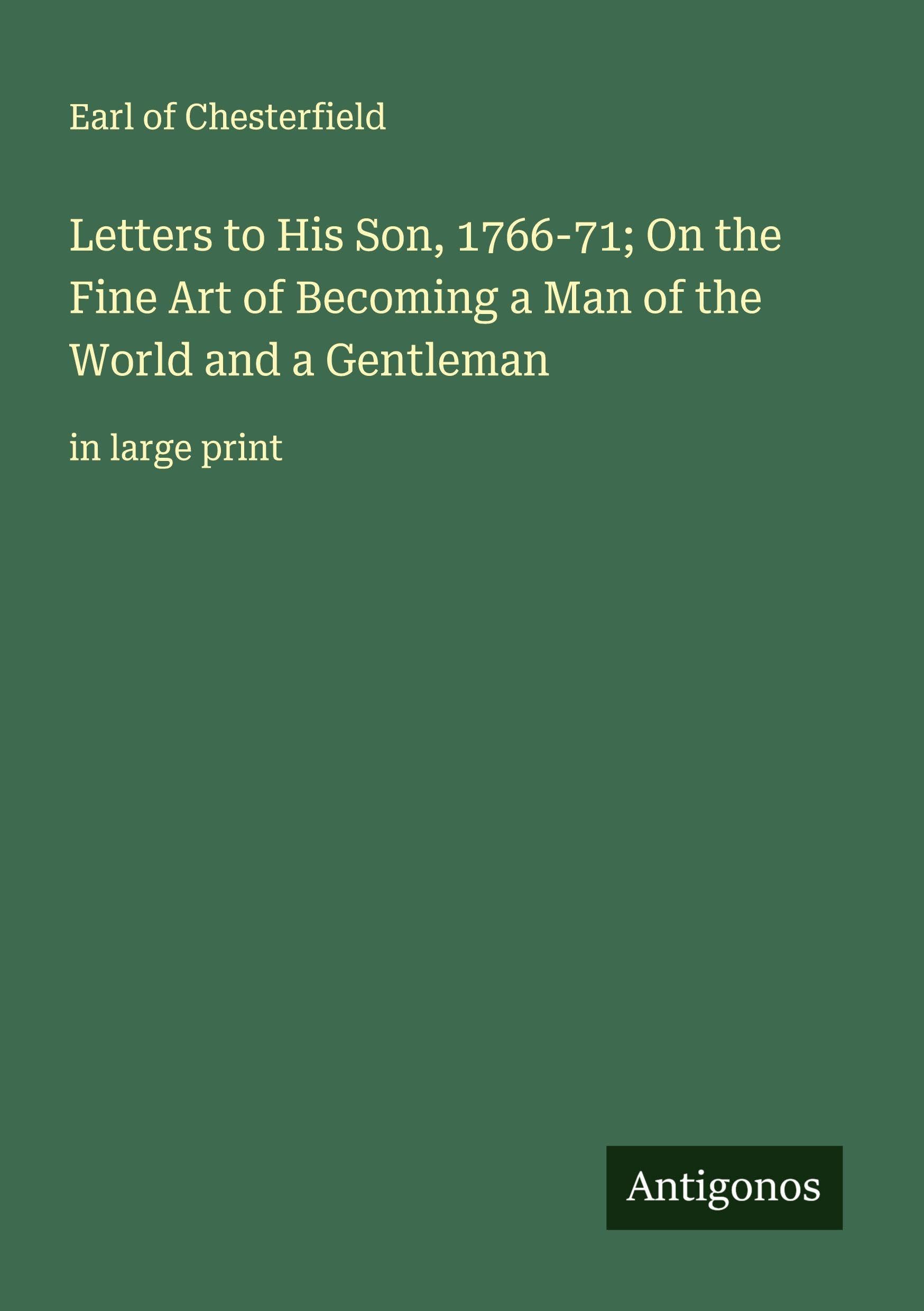 Letters to His Son, 1766-71; On the Fine Art of Becoming a Man of the World and a Gentleman Classics